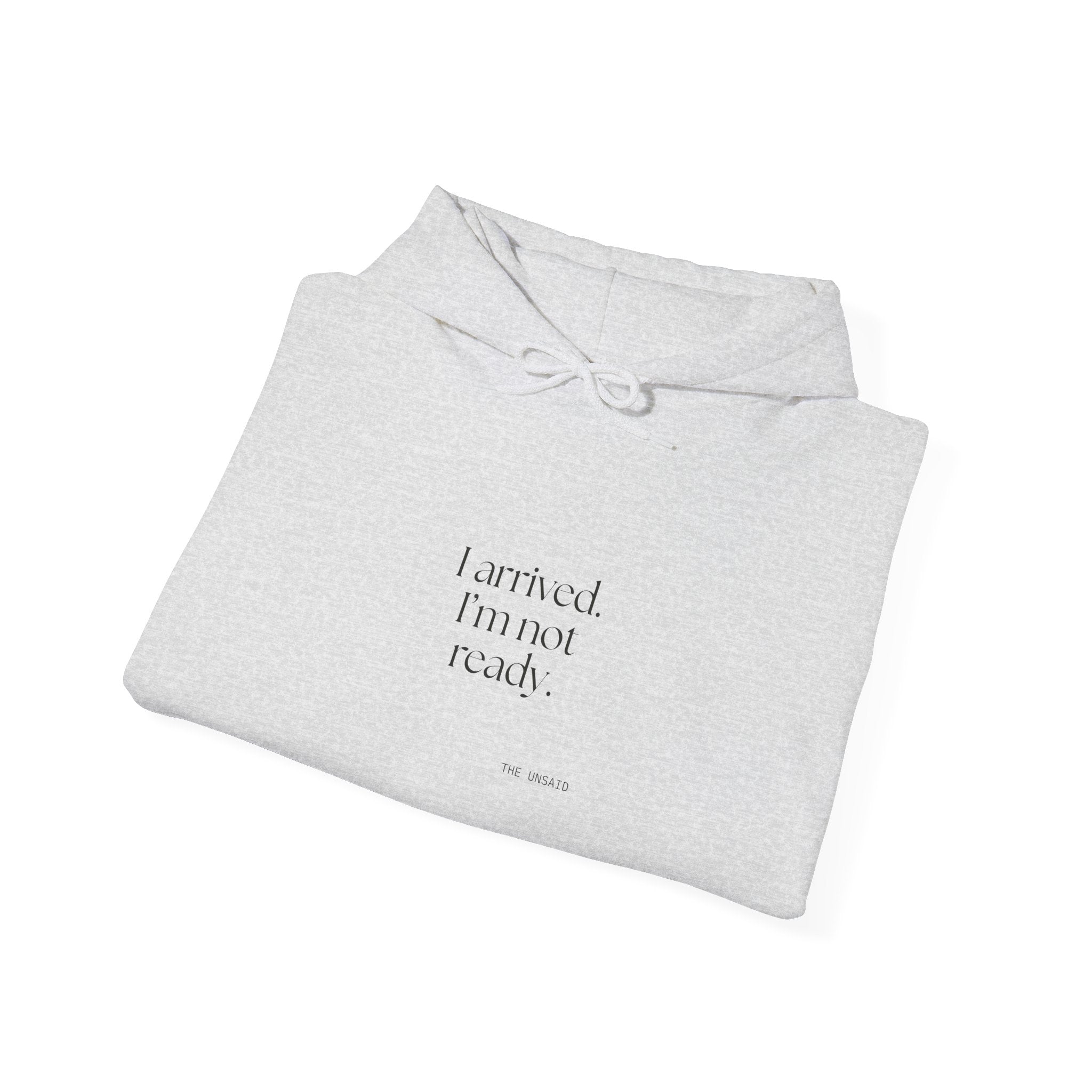 I arrived. I’m not ready - Hoodie - For Quiet Minds