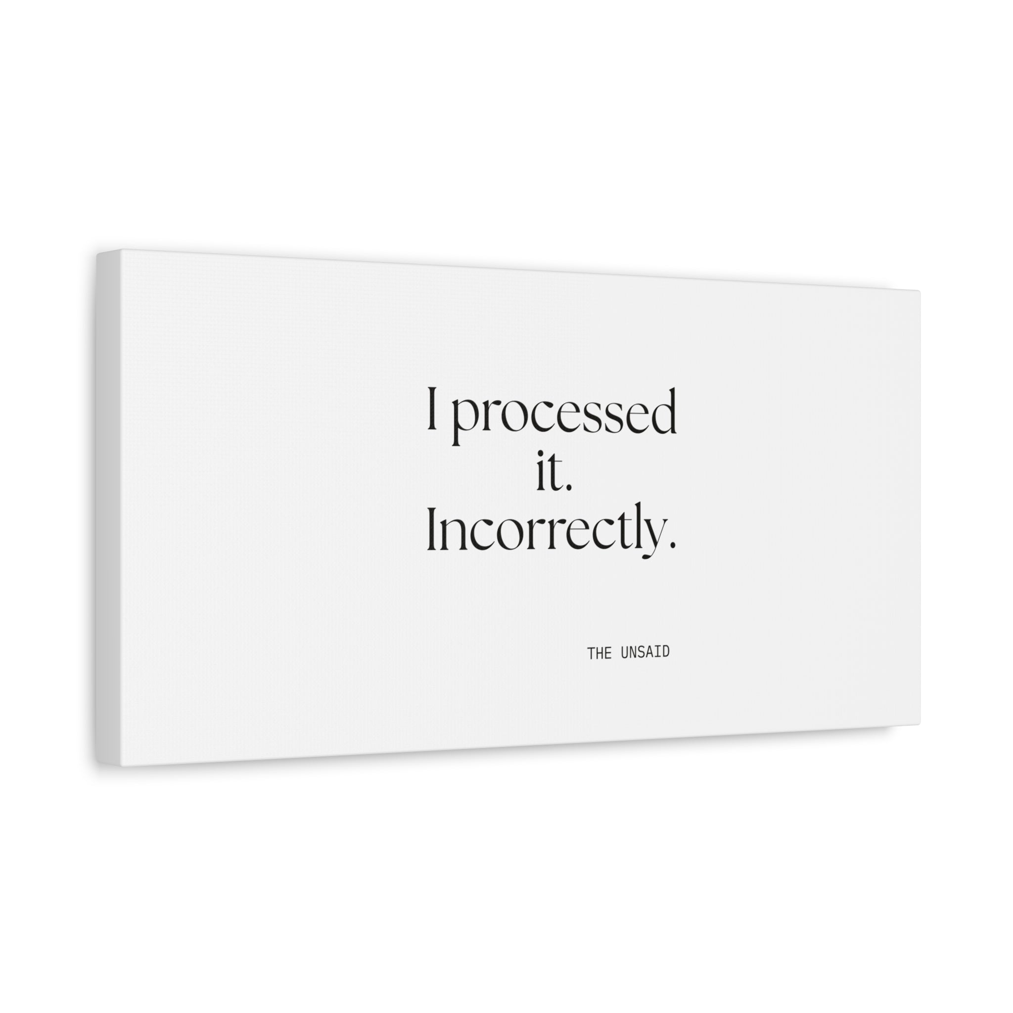 I processed it. Incorrectly - Canvas Print - Dry Humor