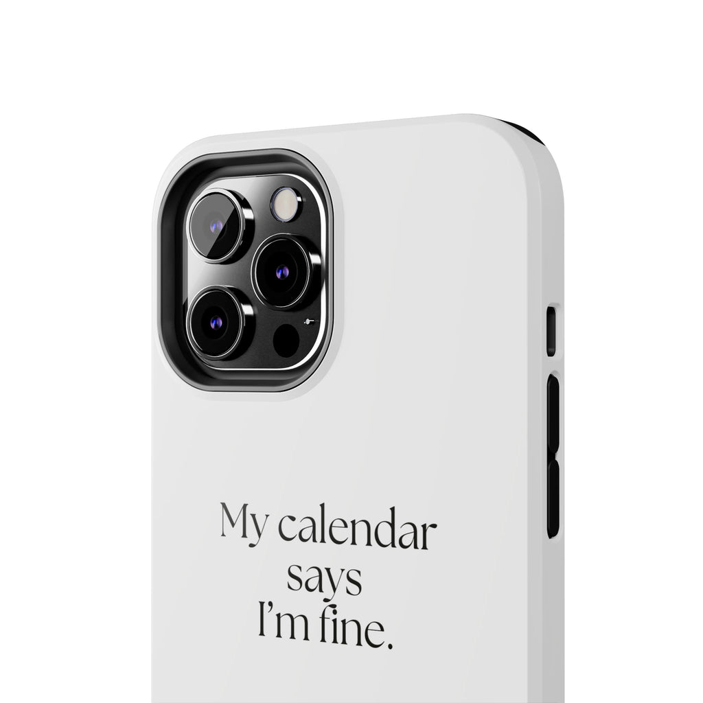 My calendar says I’m fine - Tough Phone Case - For Tired Days