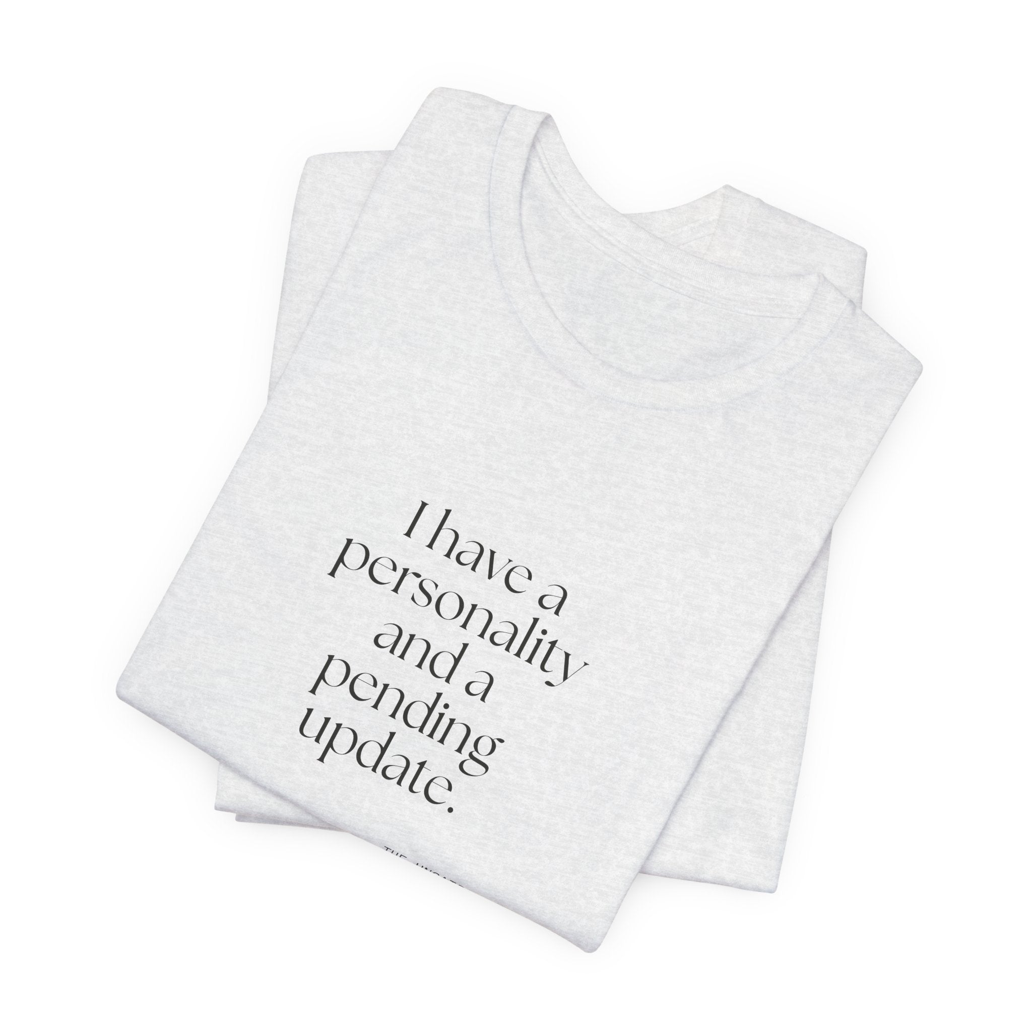 I have a personality and a pending update - Shirt - Dry Humor