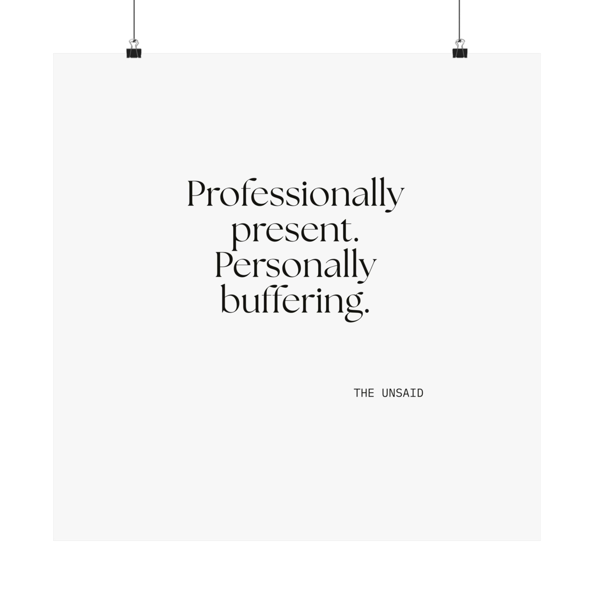 Professionally present. Personally buffering - Poster - For Tired Days