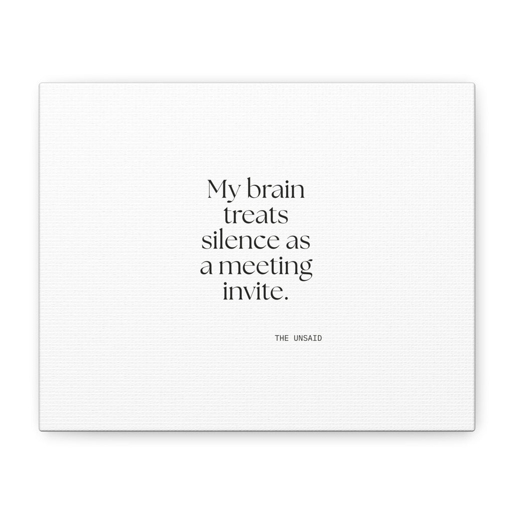 My brain treats silence as a meeting invite - Canvas Print - For Overthinkers