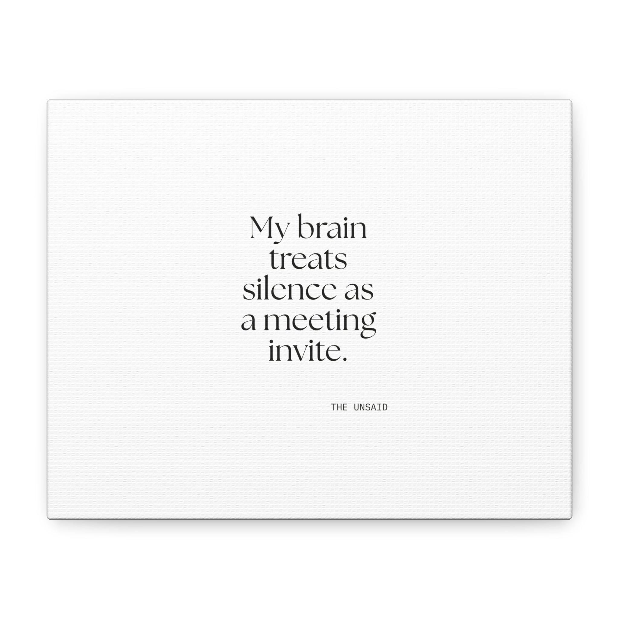 My brain treats silence as a meeting invite - Canvas Print - For Overthinkers