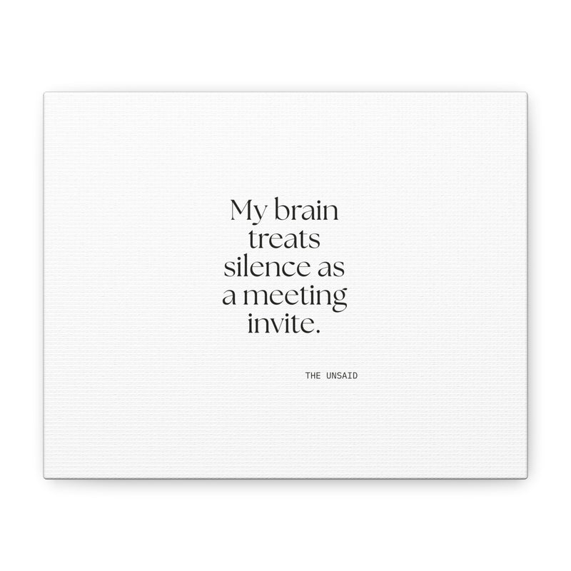 Canvas Print — My brain treats silence as a meeting invite.