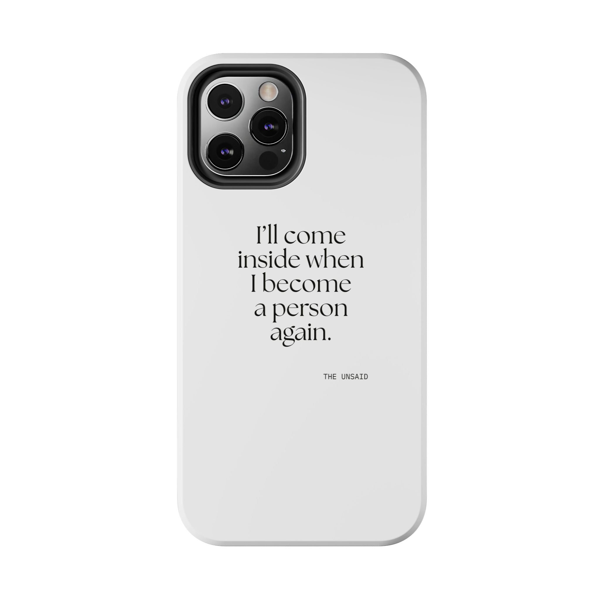 I’ll come inside when I become a person again - Tough Phone Case - For Quiet Minds