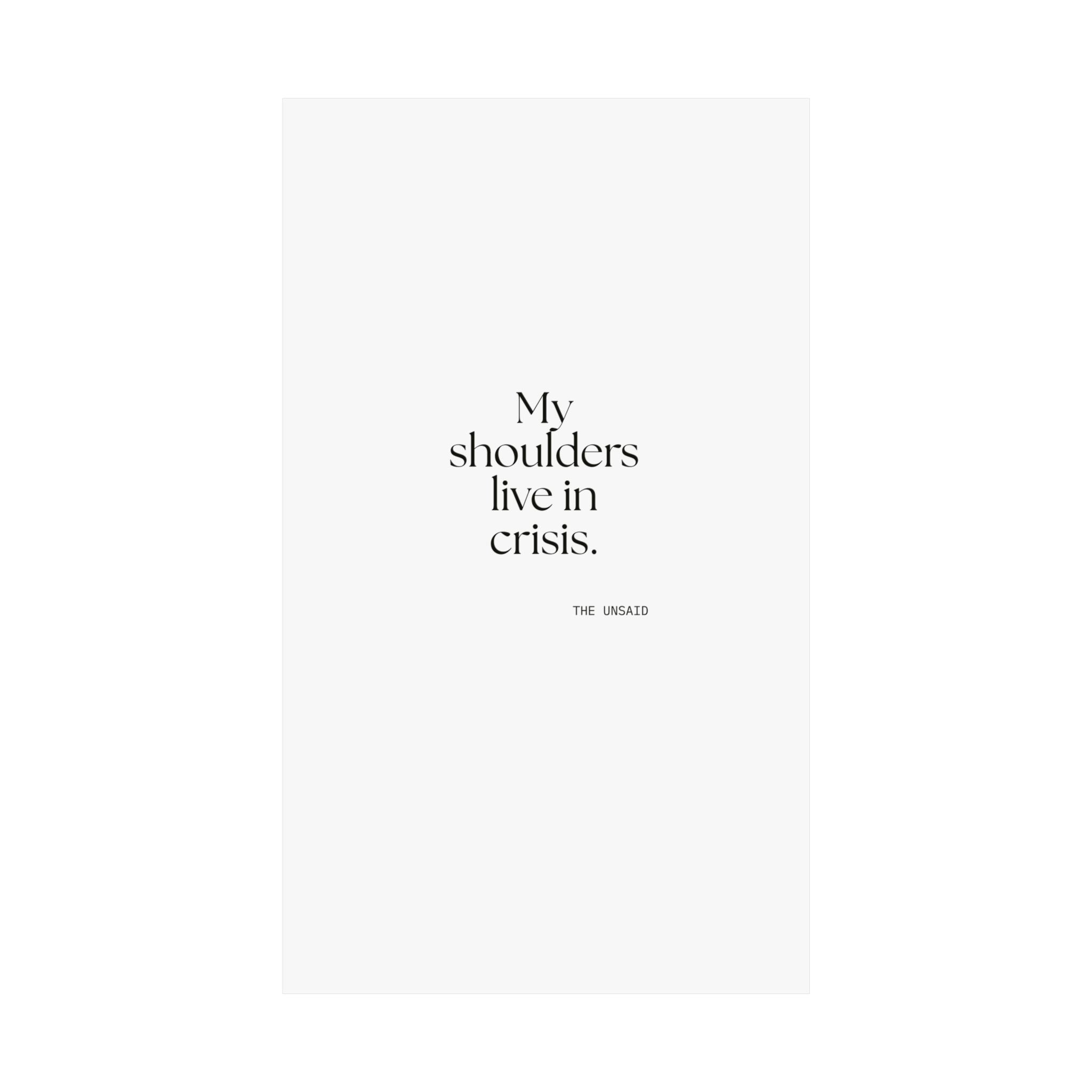 My shoulders live in crisis - Poster - For Quiet Minds