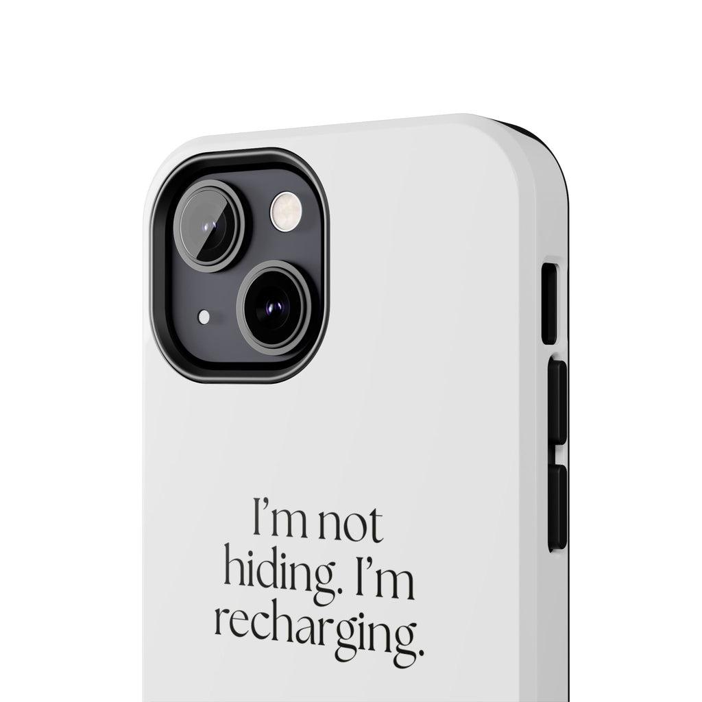 I’m not hiding. I’m recharging - Tough Phone Case - For Introverts
