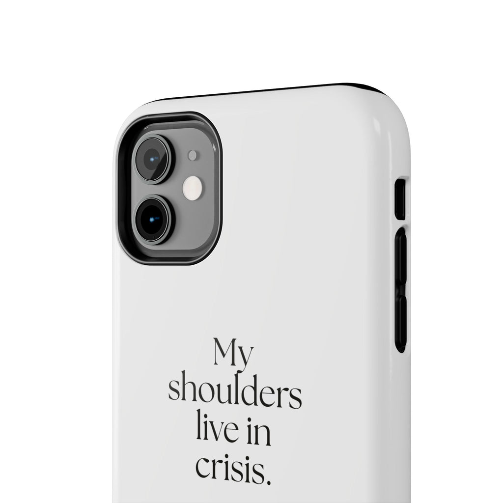 My shoulders live in crisis - Tough Phone Case - For Quiet Minds
