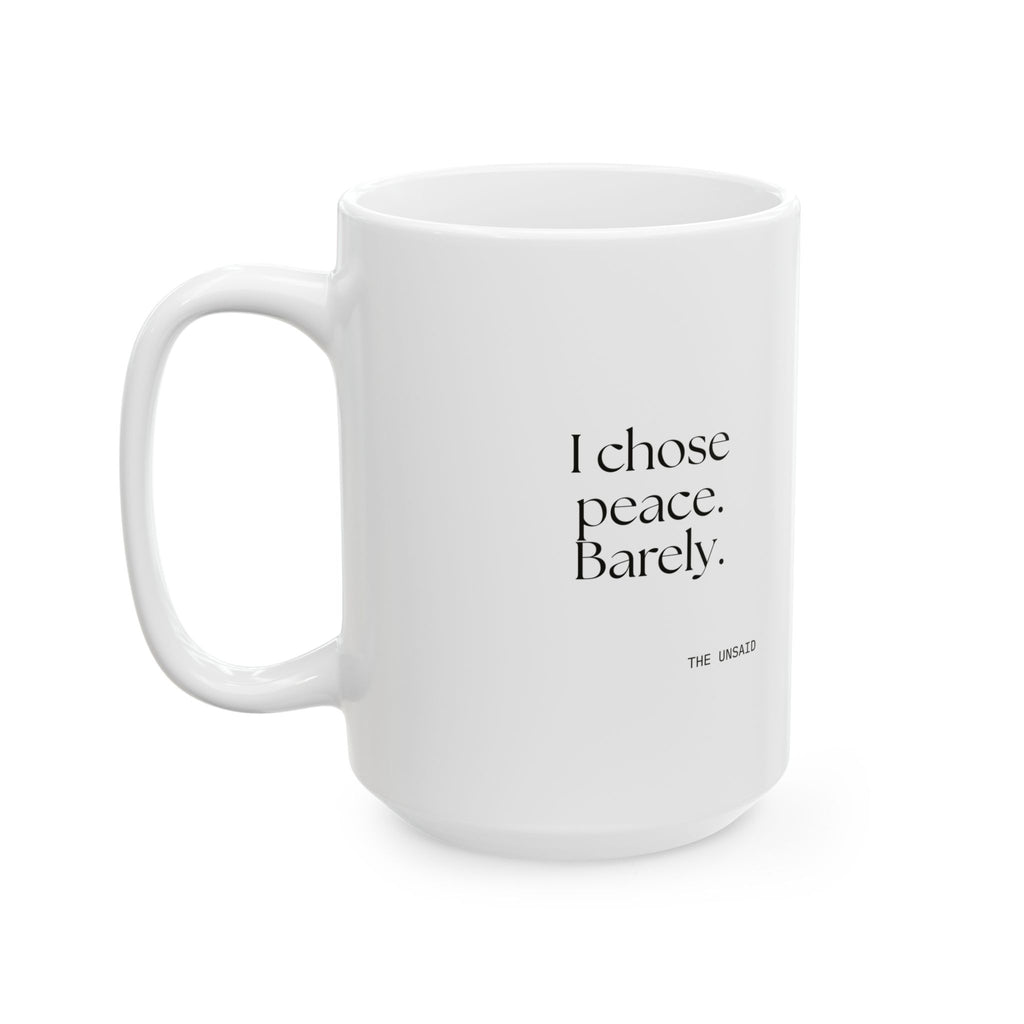 I chose peace. Barely - Coffee Mug - Dry Humor