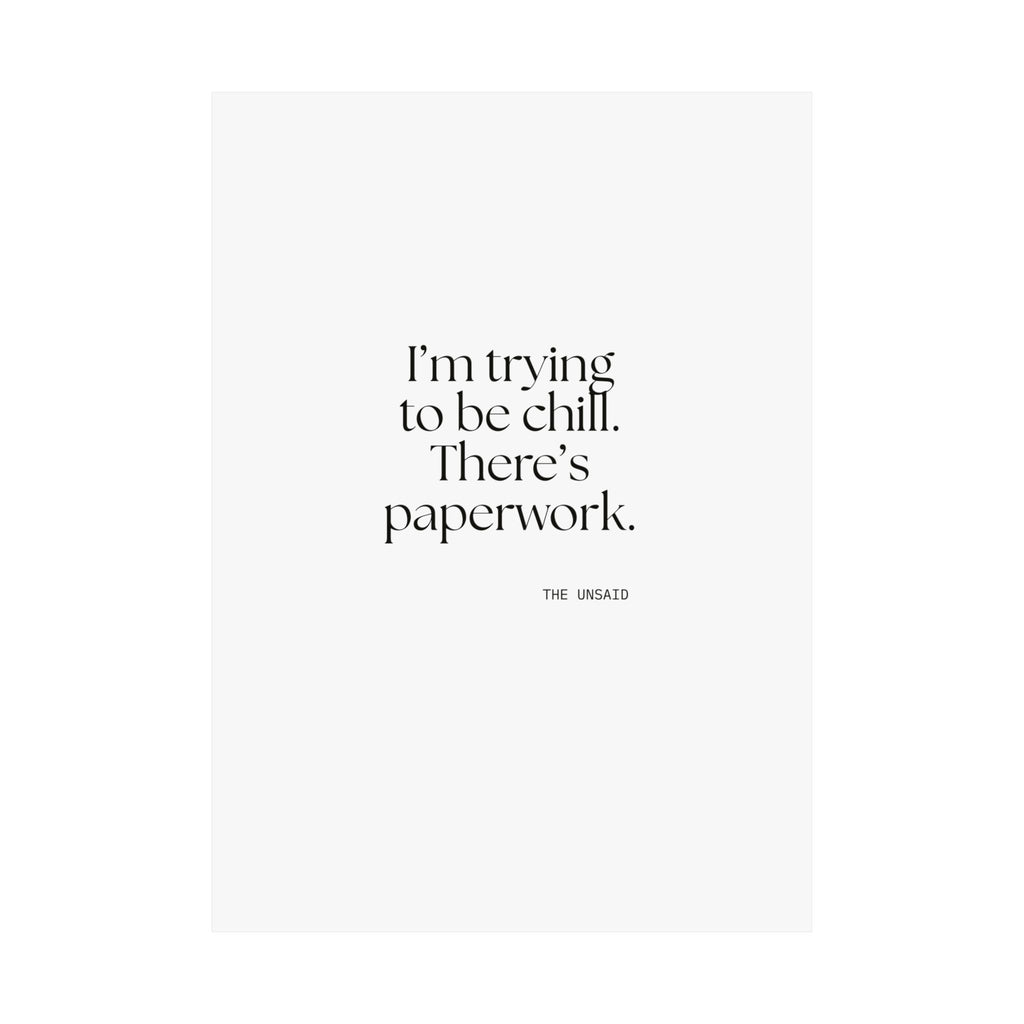 I’m trying to be chill. There’s paperwork - Poster - Dry Humor