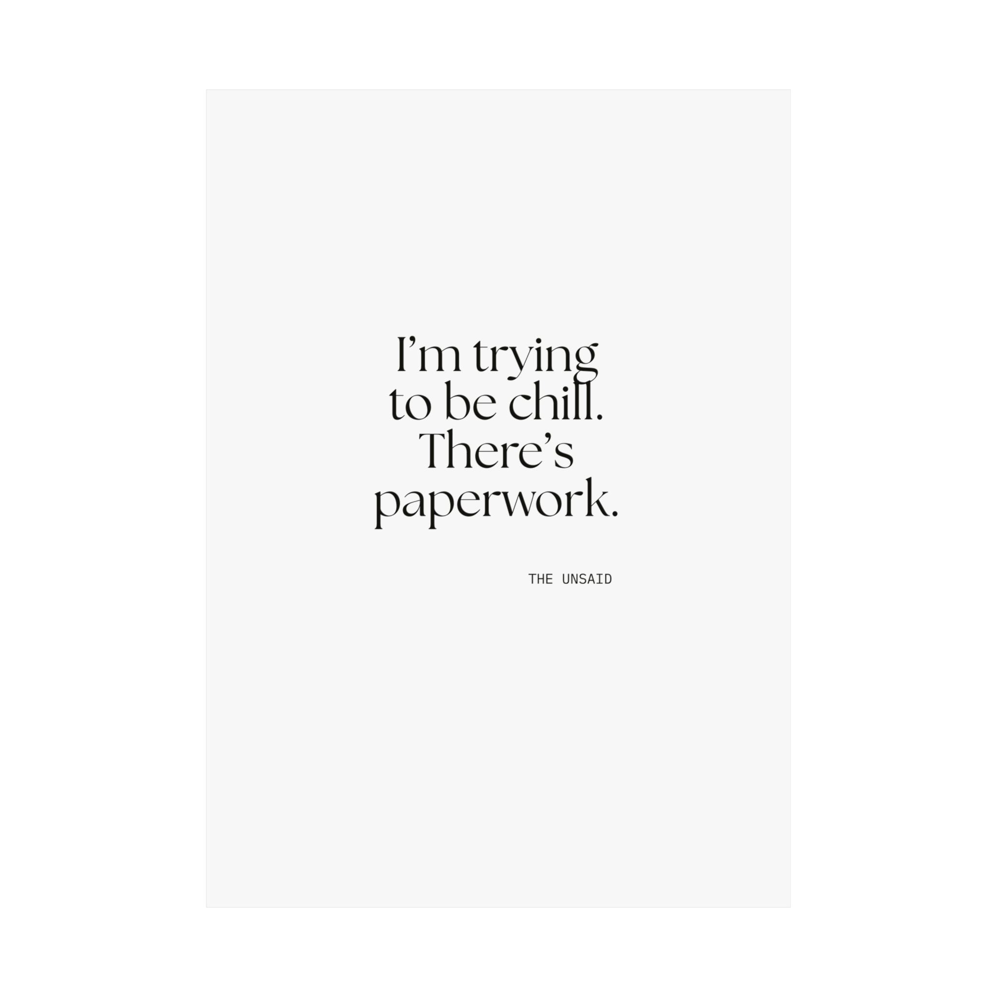 I’m trying to be chill. There’s paperwork - Poster - Dry Humor