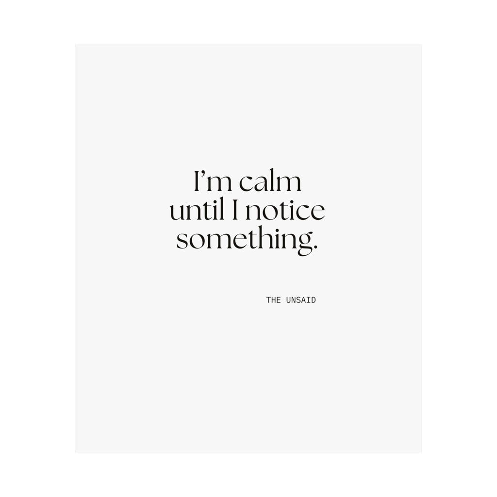 I’m calm until I notice something - Poster - For Overthinkers