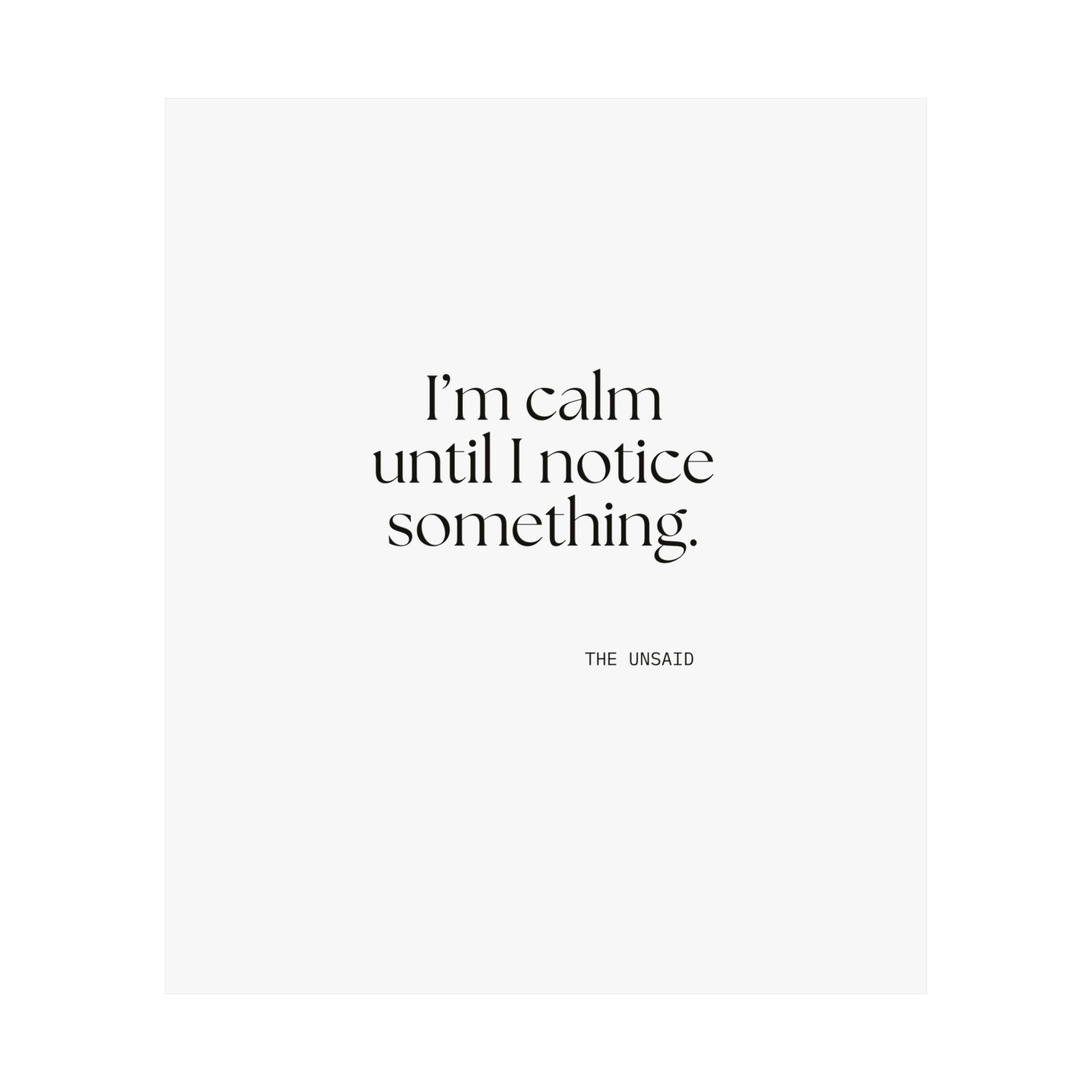 I’m calm until I notice something - Poster - For Overthinkers