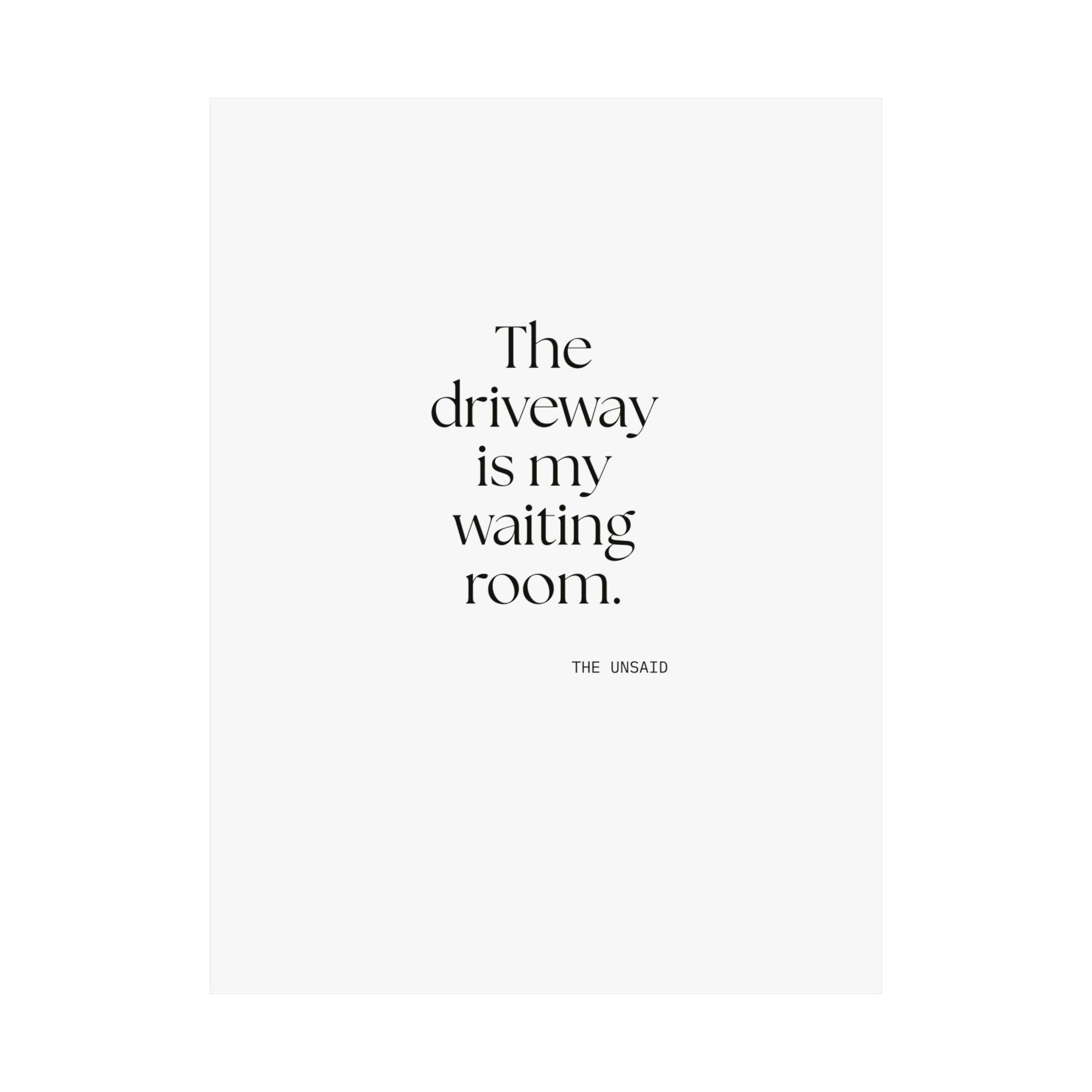 The driveway is my waiting room - Poster - For Quiet Minds
