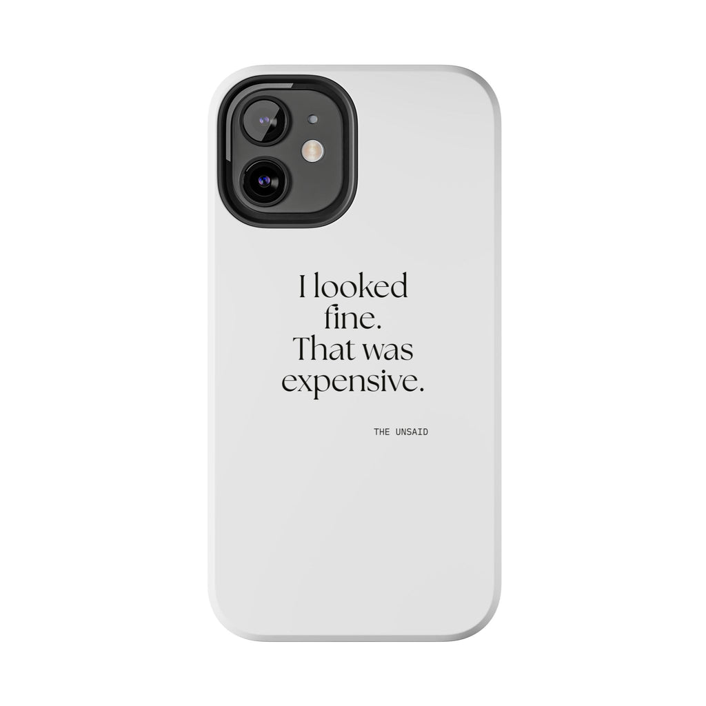I looked fine. That was expensive - Tough Phone Case - For Tired Days