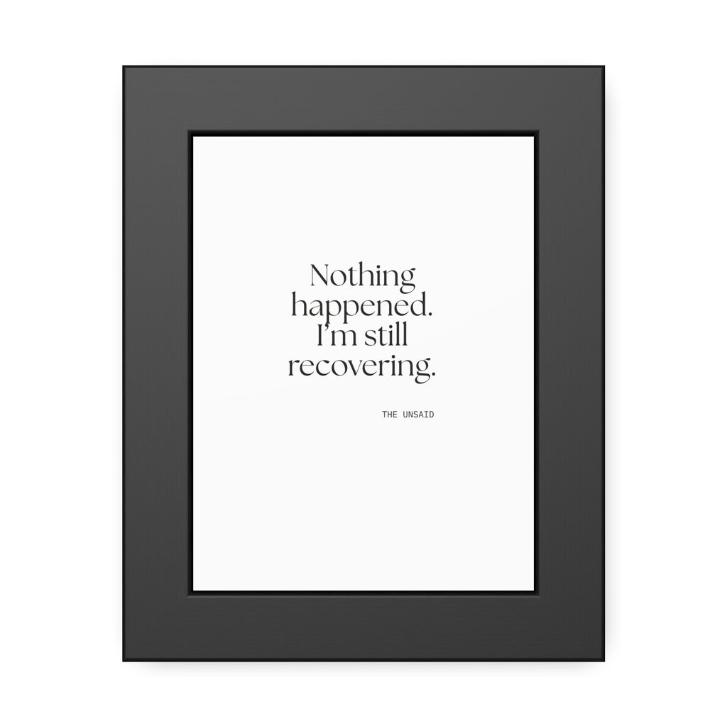 Nothing happened. I’m still recovering - Framed Print - For Tired Days