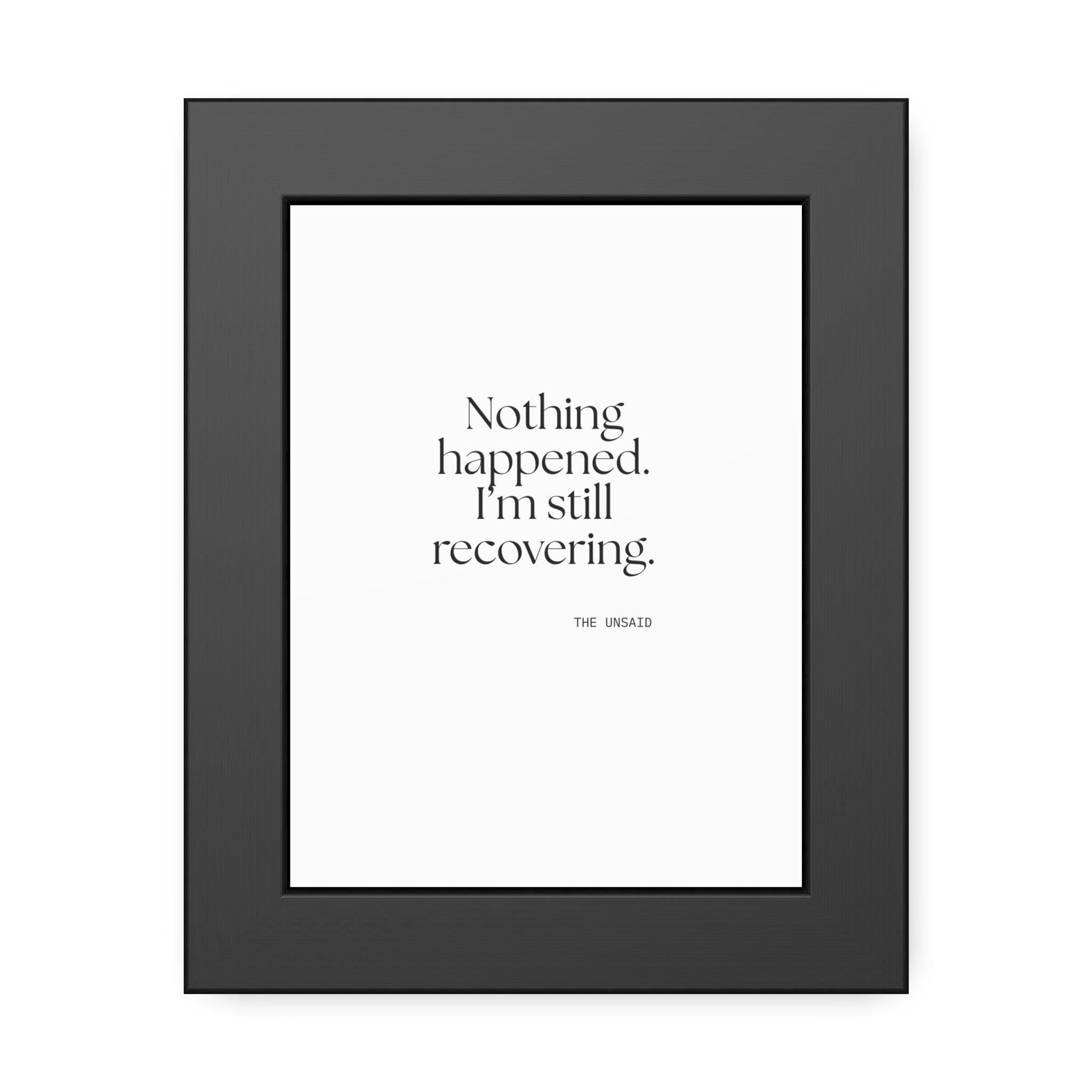 Nothing happened. I’m still recovering - Framed Print - For Tired Days