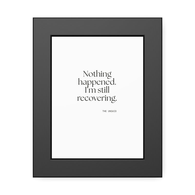 Framed Print — Nothing happened. I’m still recovering.