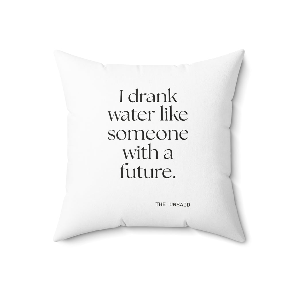I drank water like someone with a future - Throw Pillow - Dry Humor