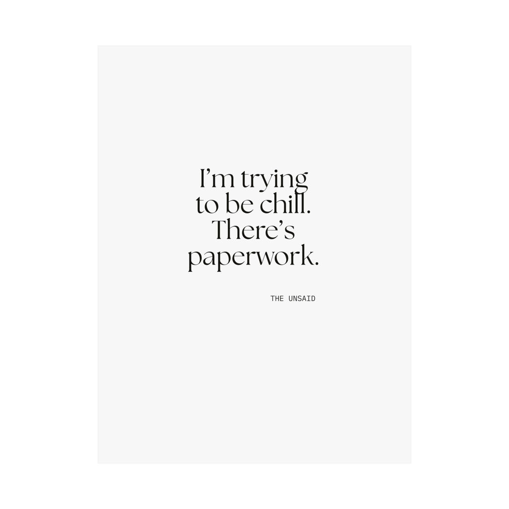 I’m trying to be chill. There’s paperwork - Poster - Dry Humor