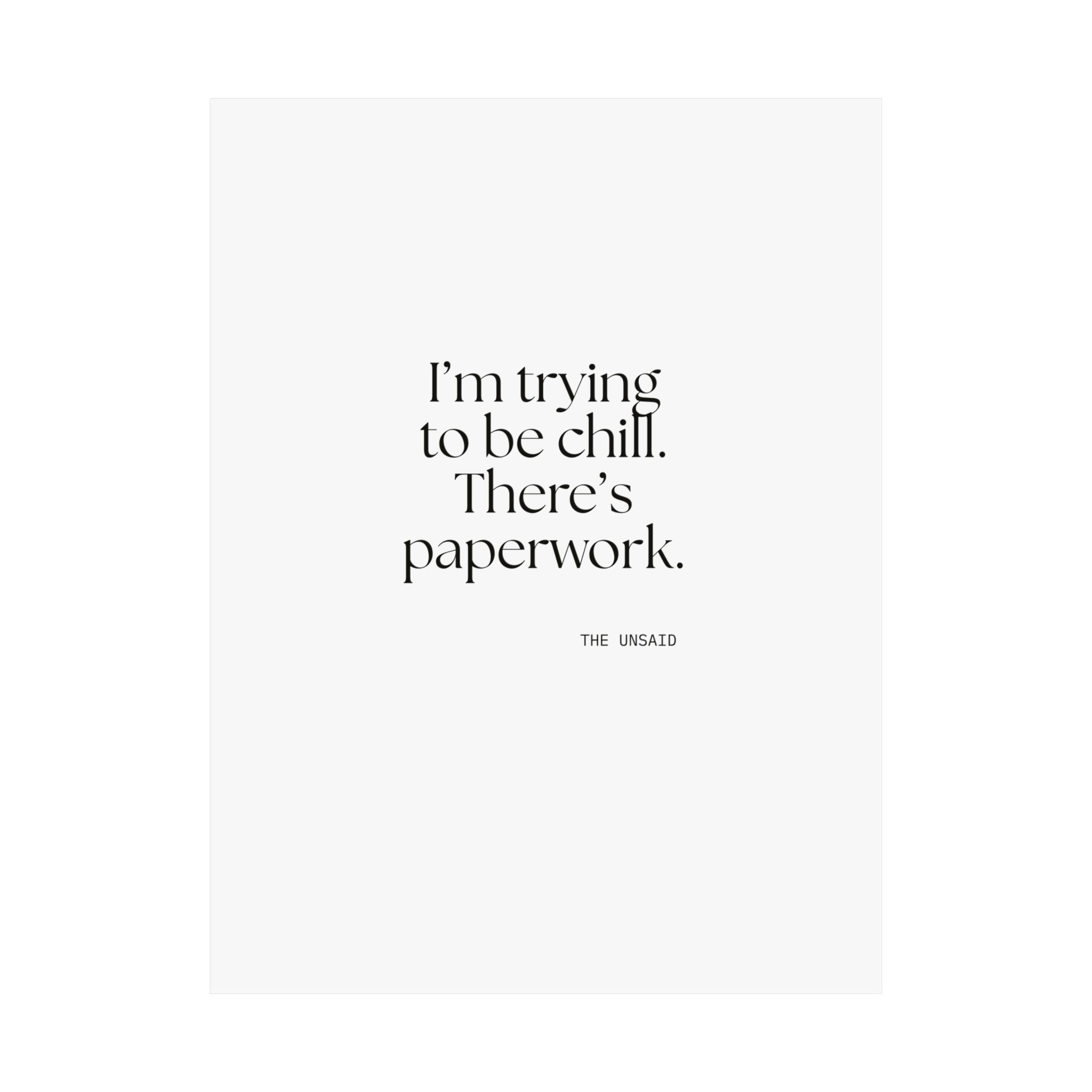 I’m trying to be chill. There’s paperwork - Poster - Dry Humor