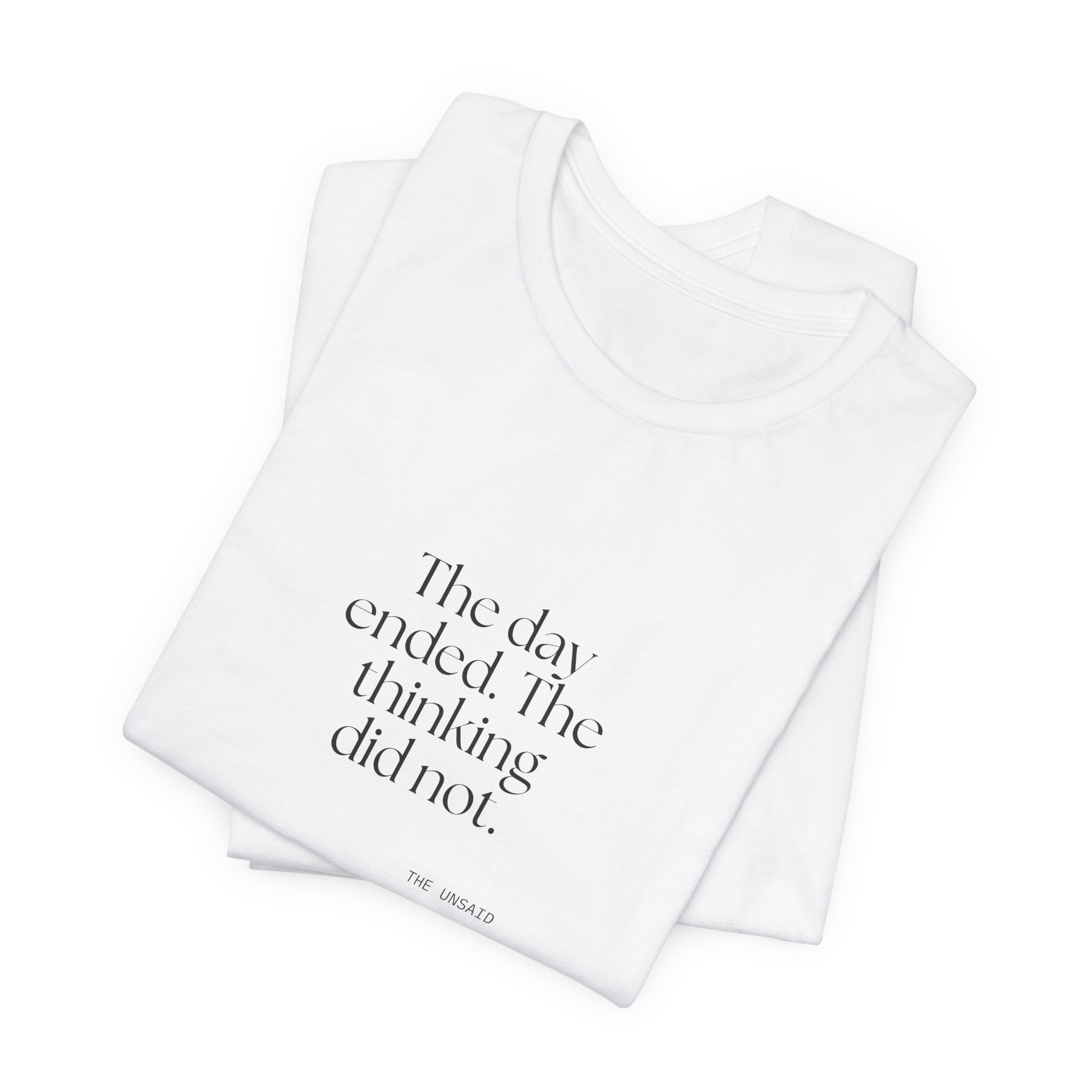 The day ended. The thinking did not - Shirt - For Overthinkers
