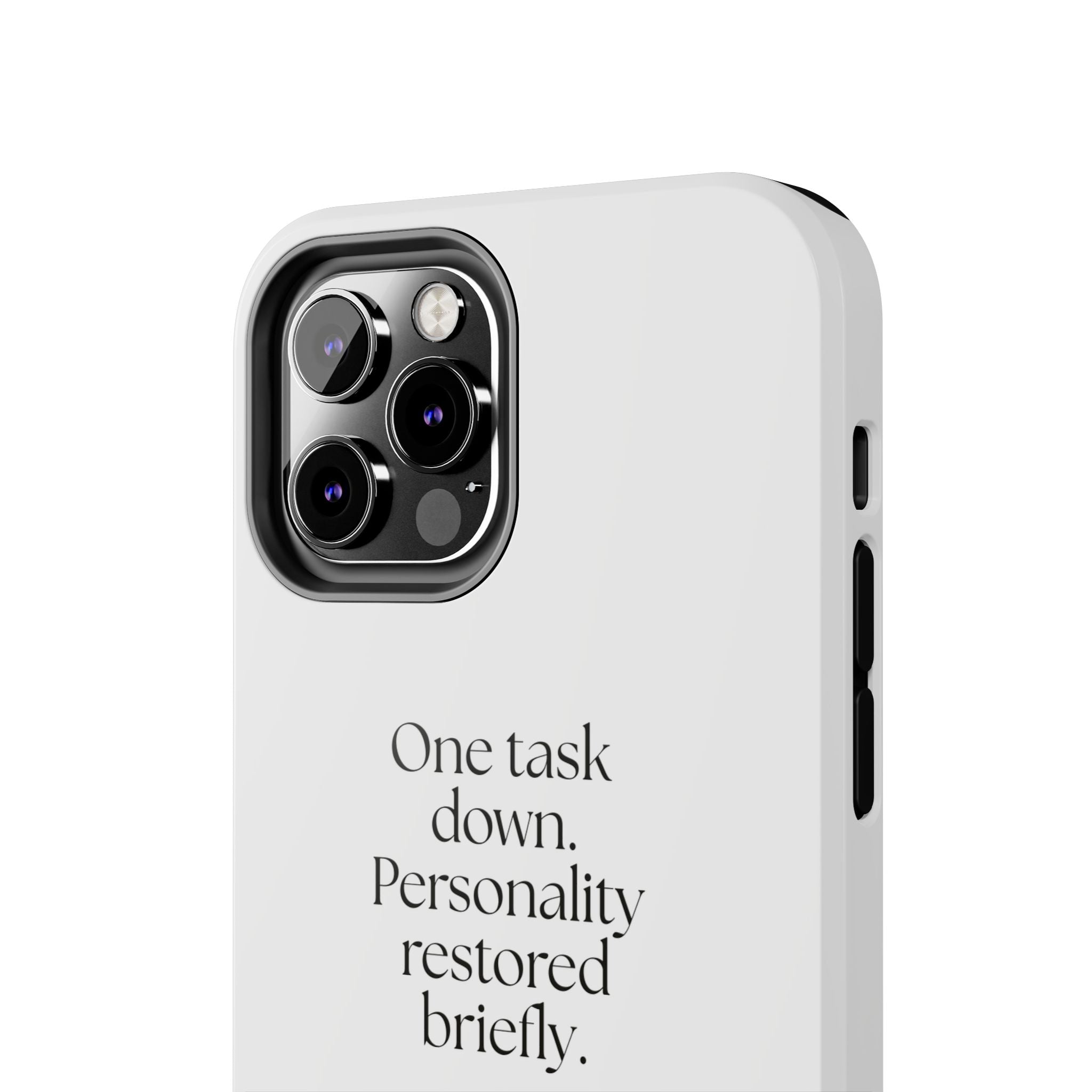 One task down. Personality restored briefly - Tough Phone Case - Dry Humor