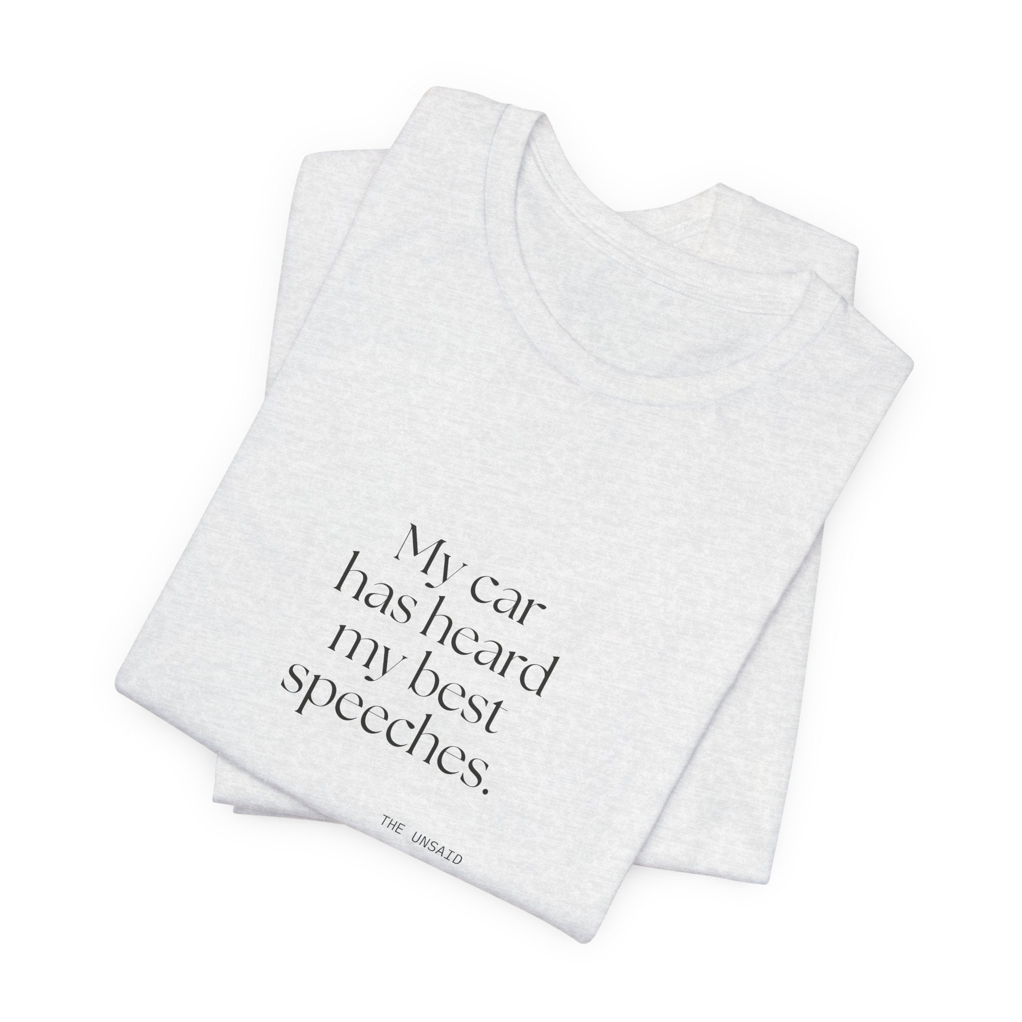 My car has heard my best speeches - Shirt - For Quiet Minds