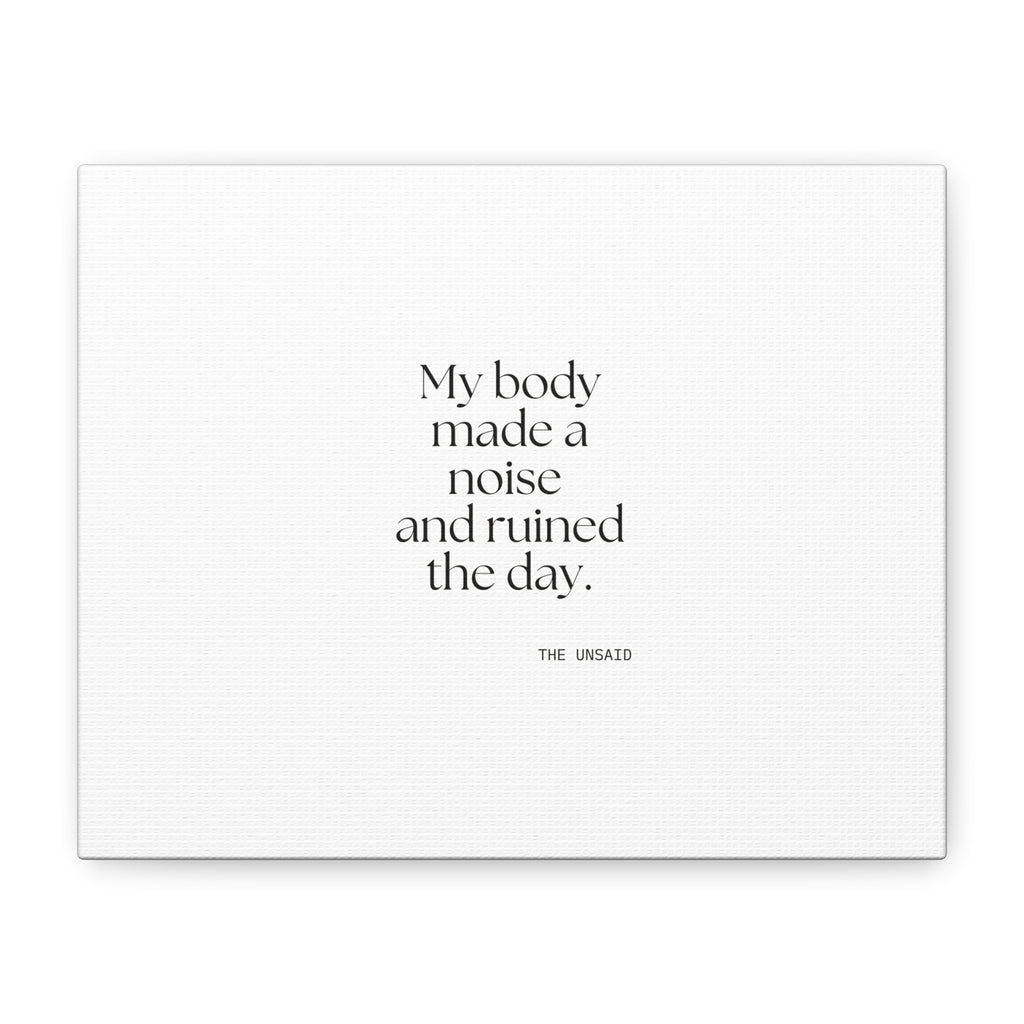 My body made a noise and ruined the day - Canvas Print - For Overthinkers