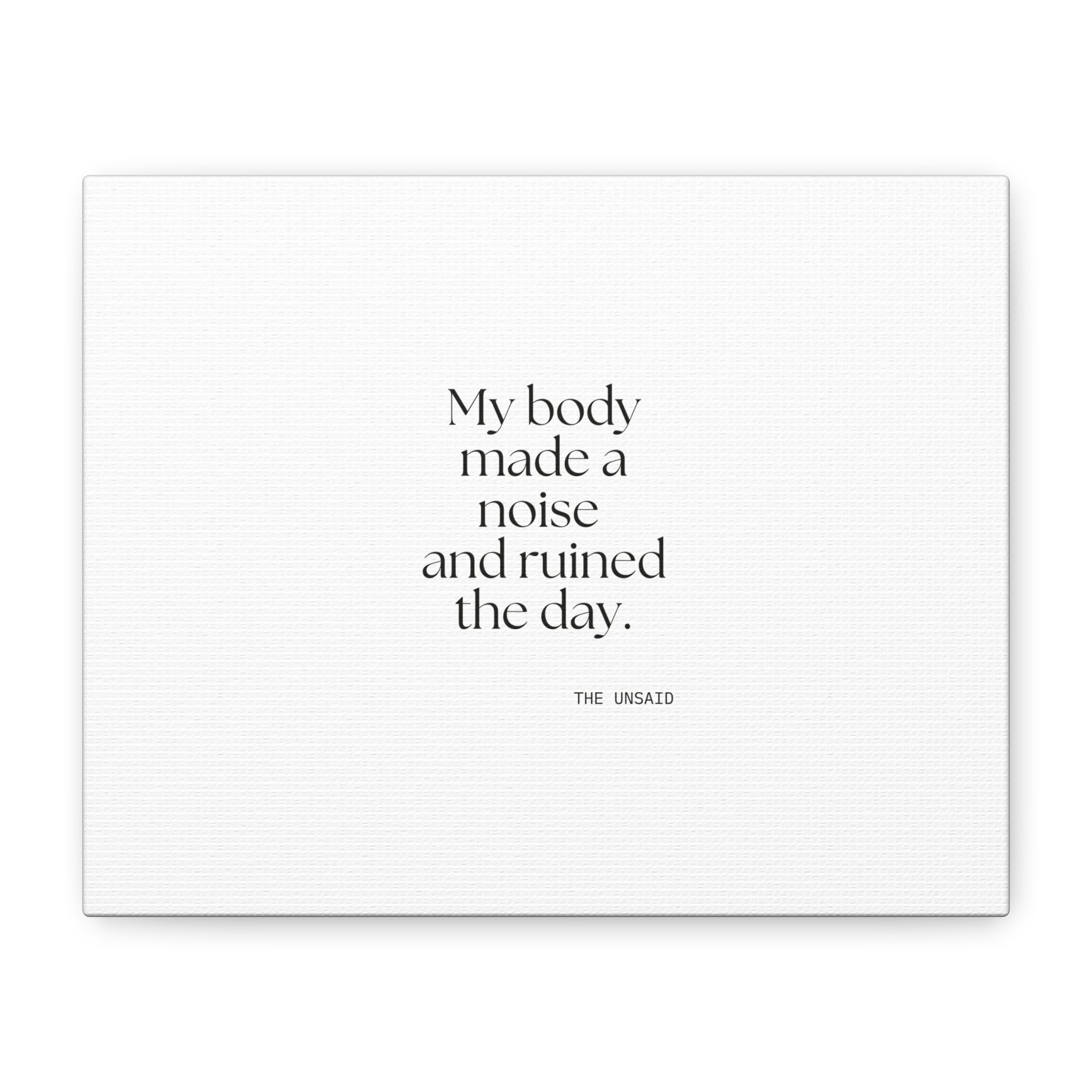 My body made a noise and ruined the day - Canvas Print - For Overthinkers