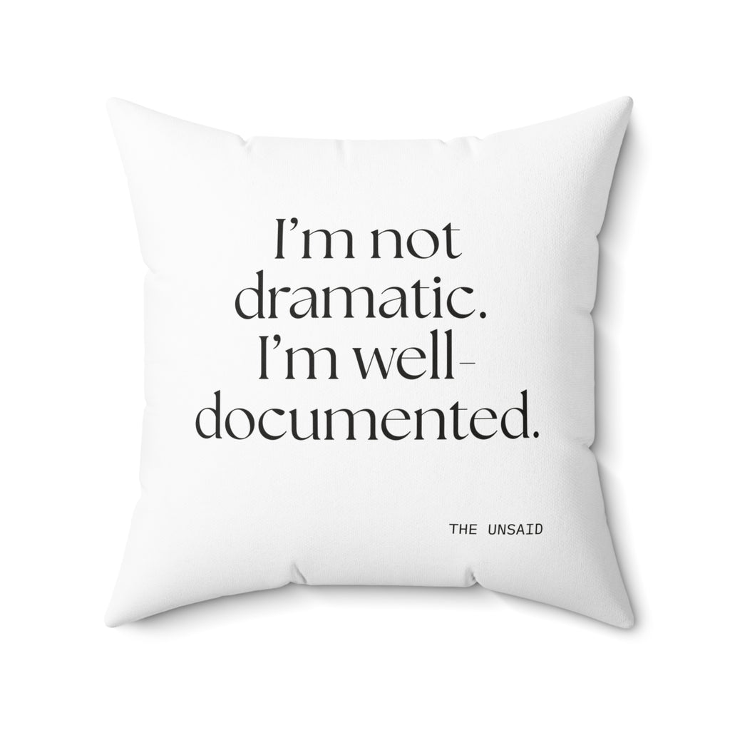 I’m not dramatic. I’m well-documented - Throw Pillow - Dry Humor