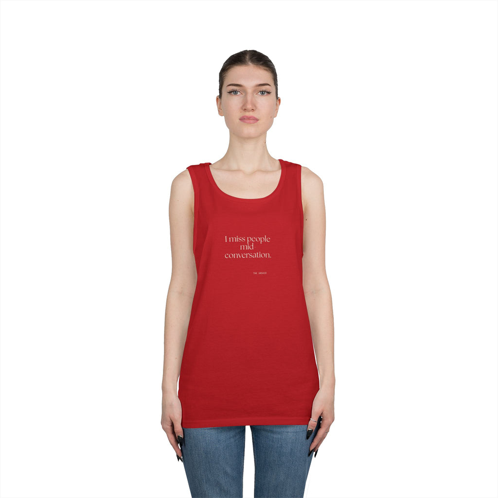 I miss people mid-conversation - Tank Top - For Introverts