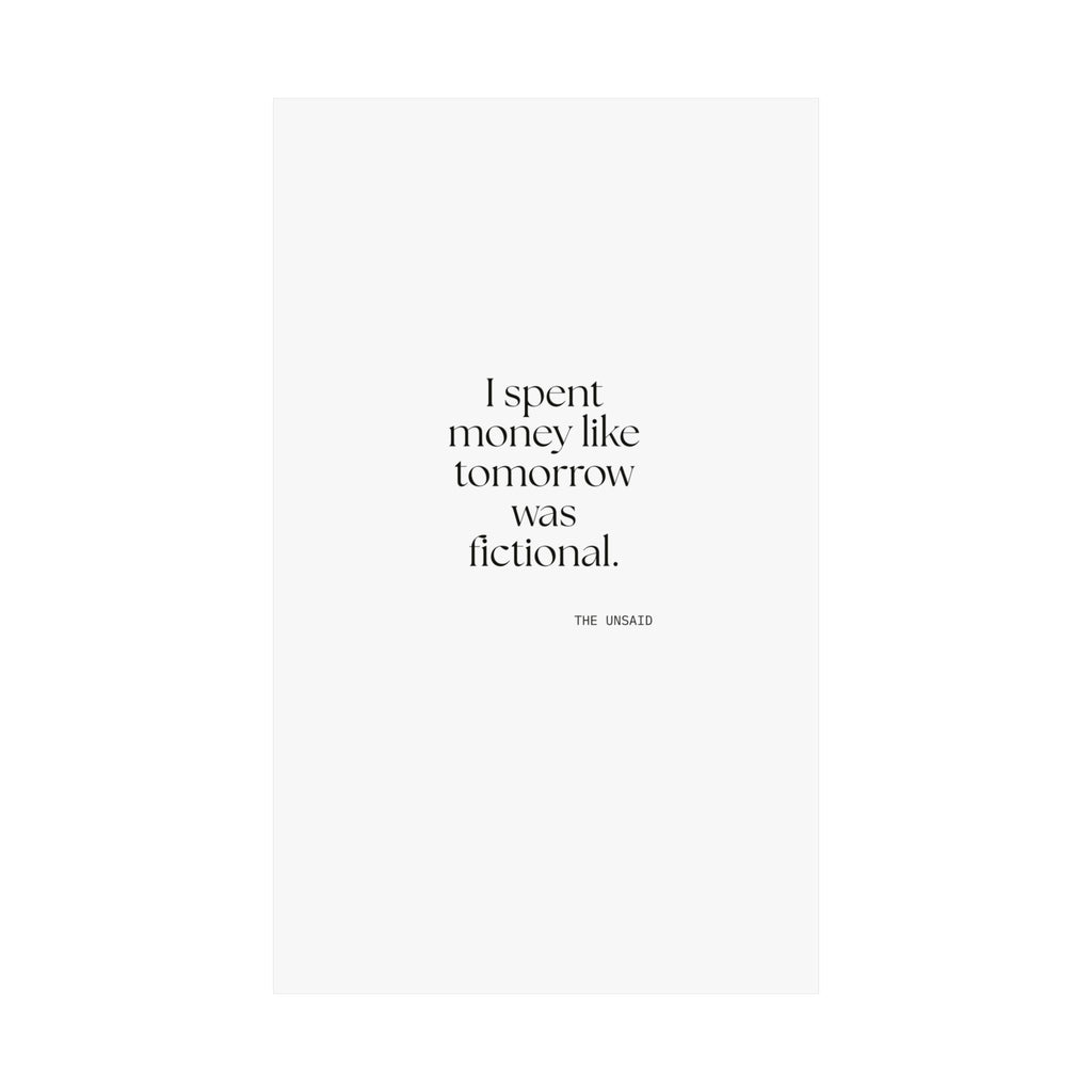 I spent money like tomorrow was fictional - Poster - Dry Humor
