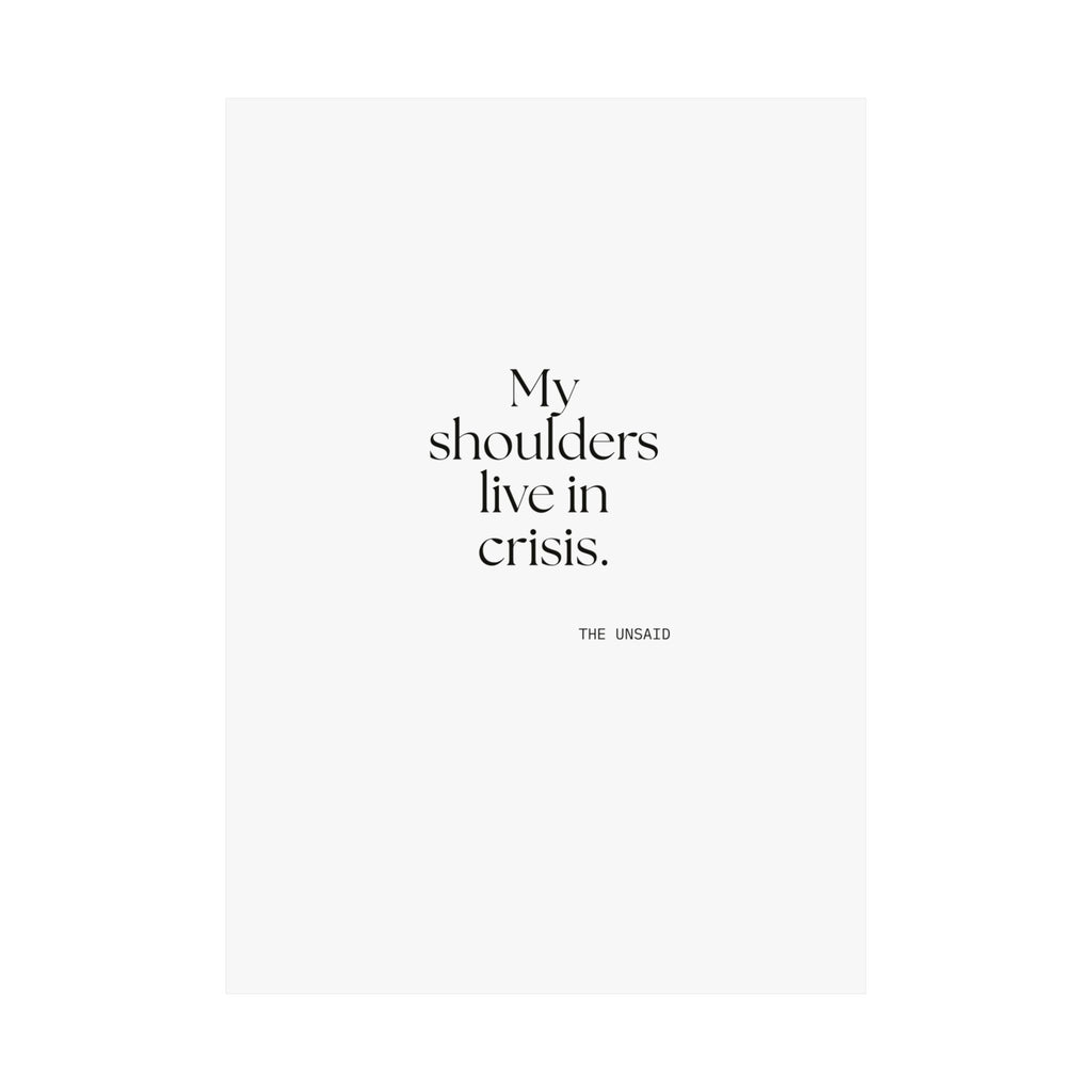 My shoulders live in crisis - Poster - For Quiet Minds