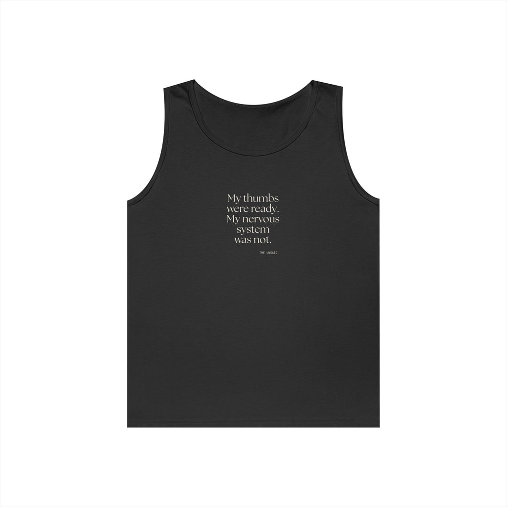 My thumbs were ready. My nervous system was not - Tank Top - For Overthinkers
