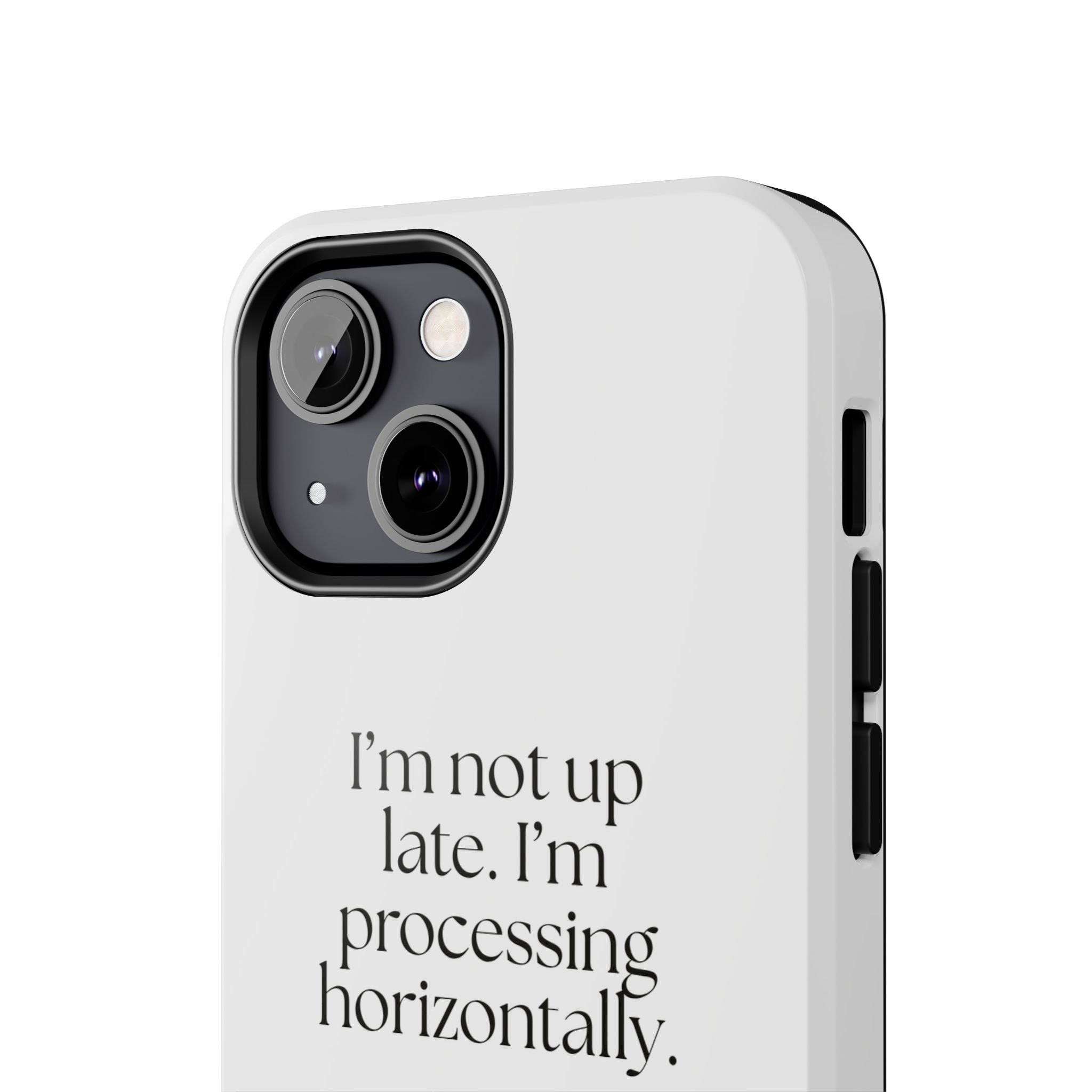I’m not up late. I’m processing horizontally - Tough Phone Case - For Overthinkers