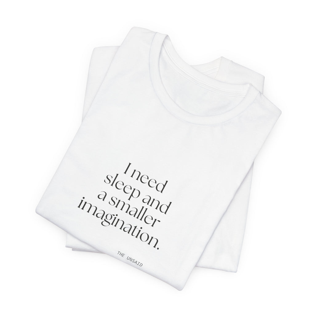 I need sleep and a smaller imagination - Shirt - For Overthinkers