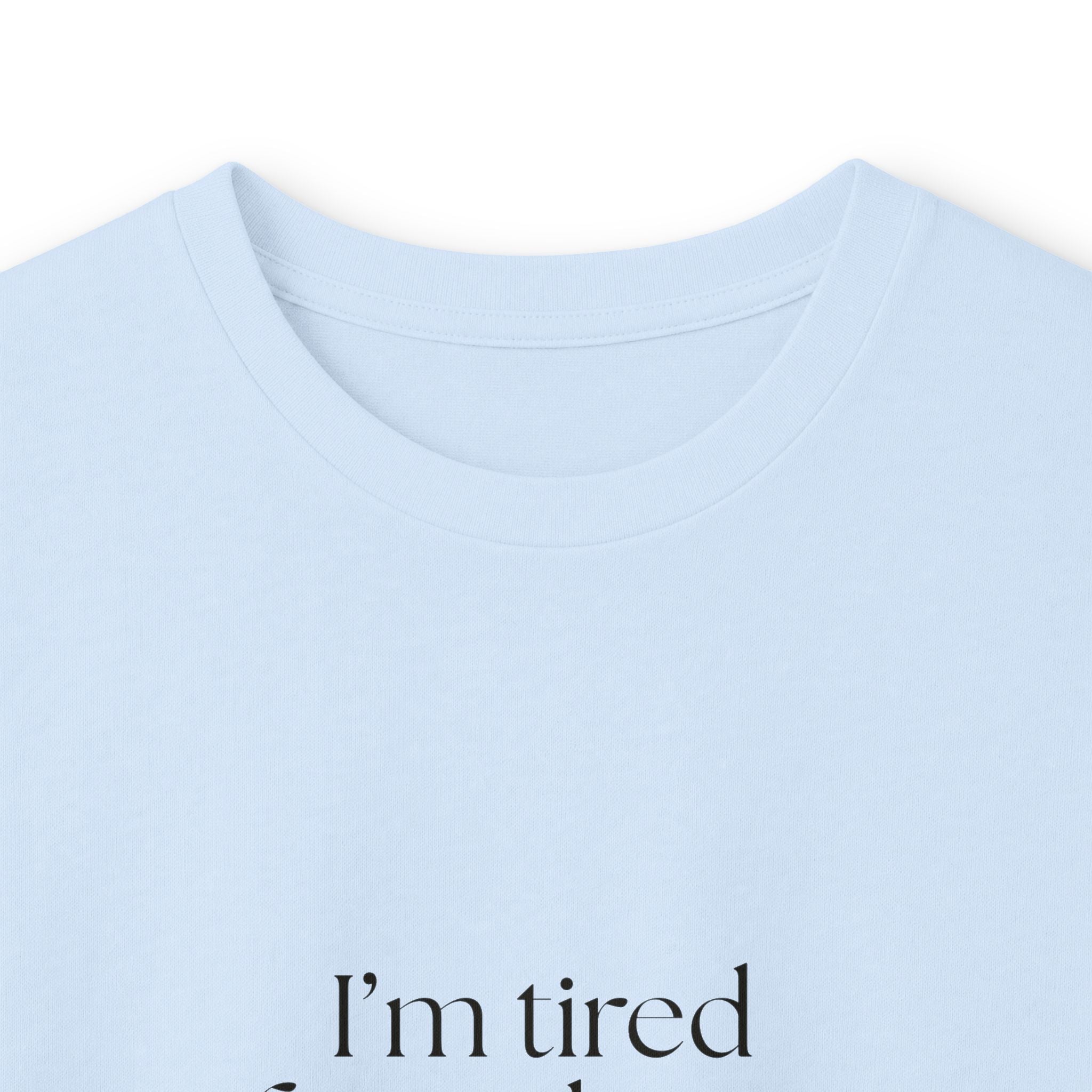 I’m tired from things I didn’t do - Long Sleeve Shirt - For Tired Days