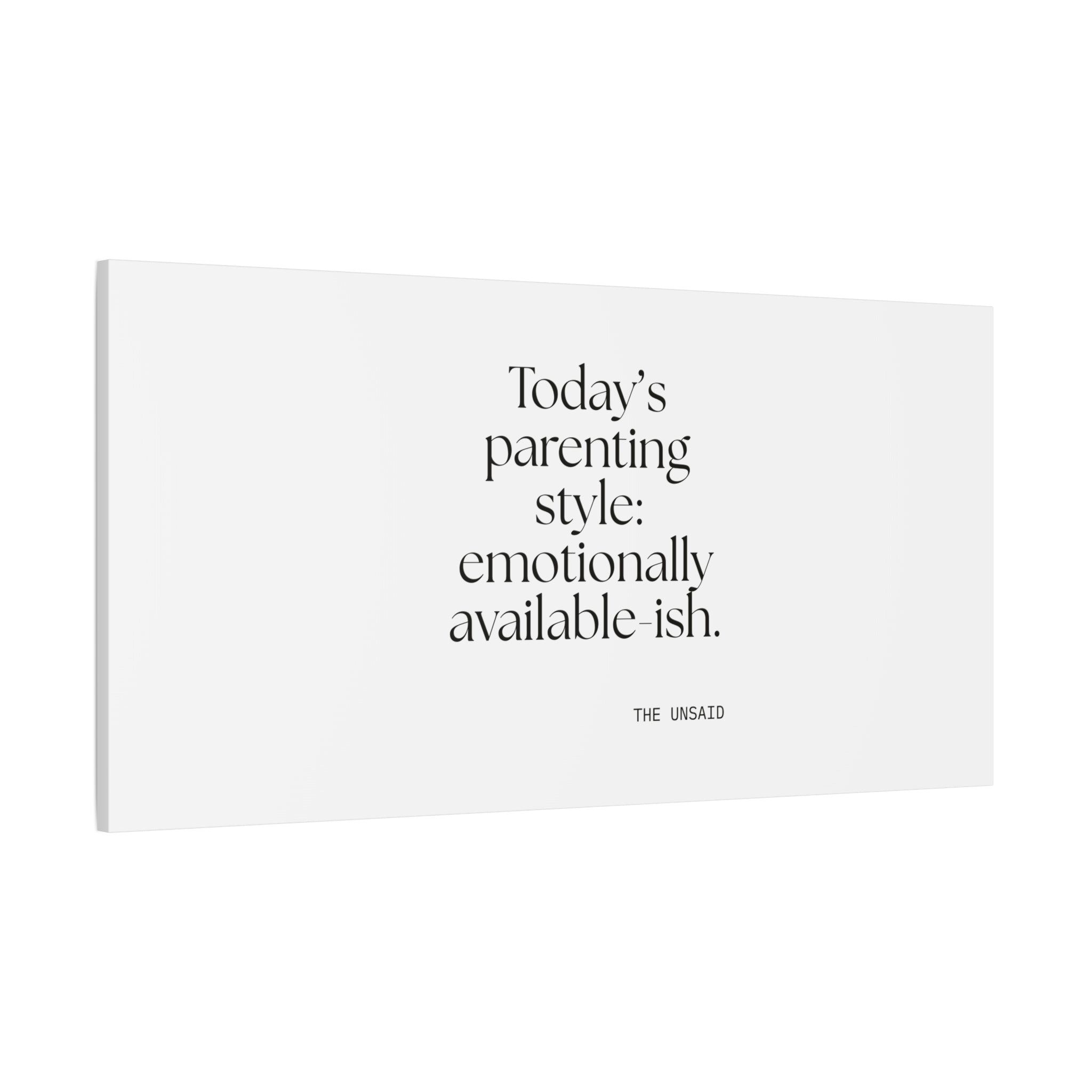 Today’s parenting style: emotionally available-ish - Canvas Print - Dry Humor