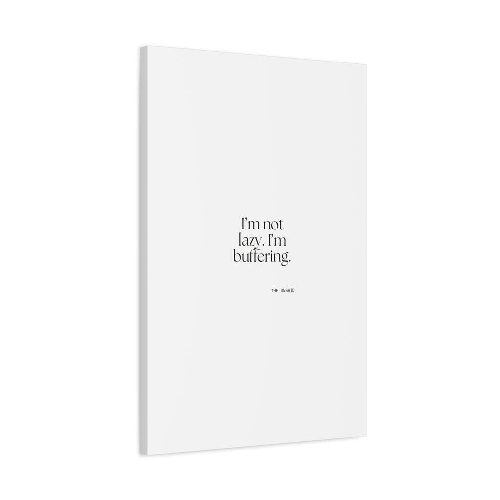 I’m not lazy. I’m buffering - Canvas Print - For Tired Days