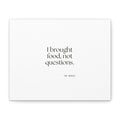 I brought food, not questions - Canvas Print - For Someone Who Stays