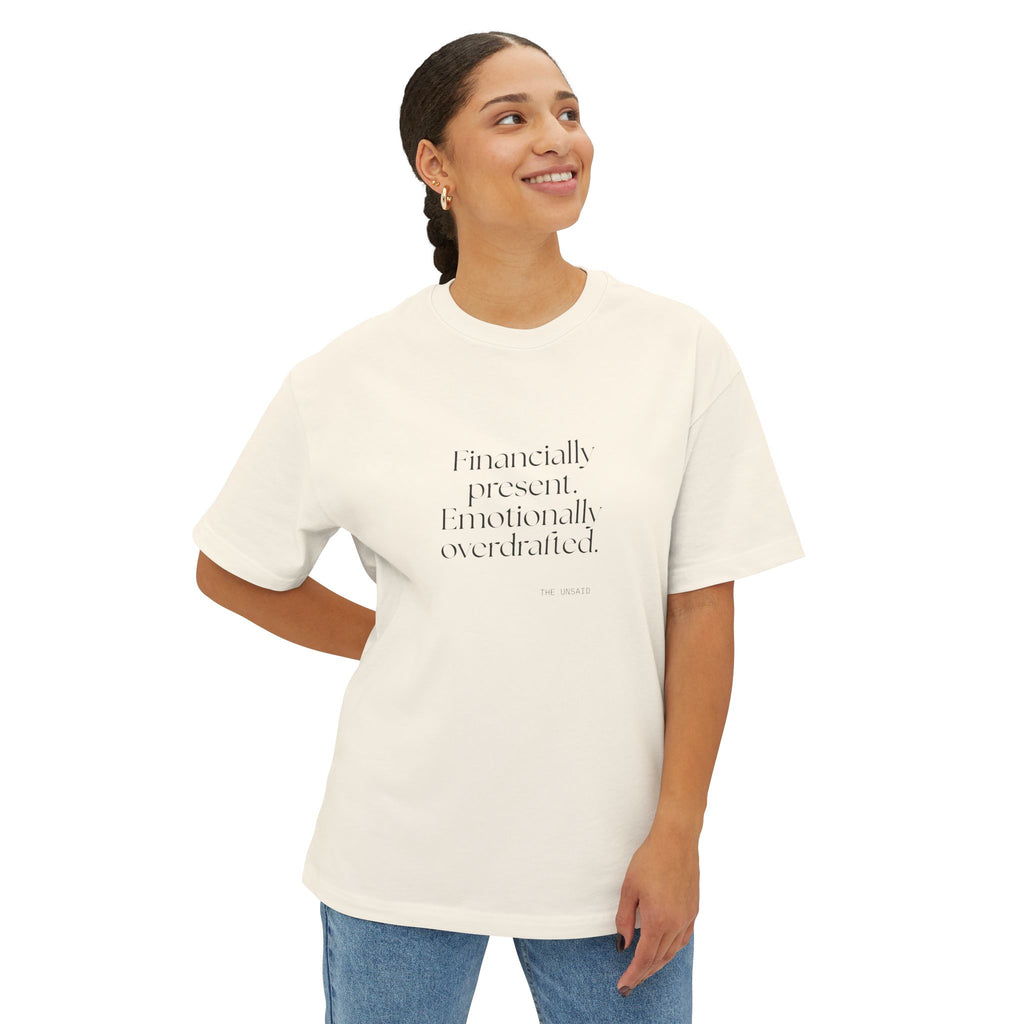 Financially present. Emotionally overdrafted - Oversized Tee - Dry Humor