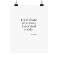 I don’t hate who I was in survival mode - Poster - Dry Humor