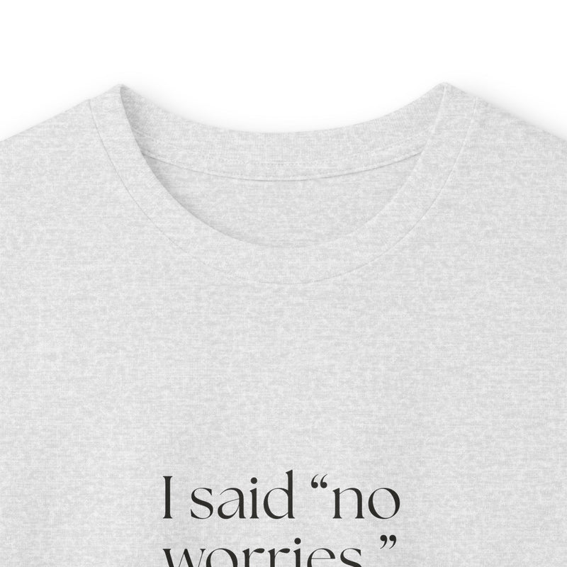 Long Sleeve Shirt — I said “no worries.” There were worries.