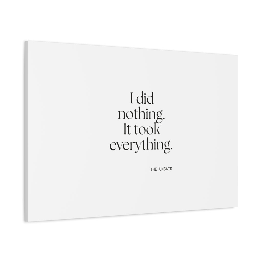 I did nothing. It took everything - Canvas Print - For Tired Days