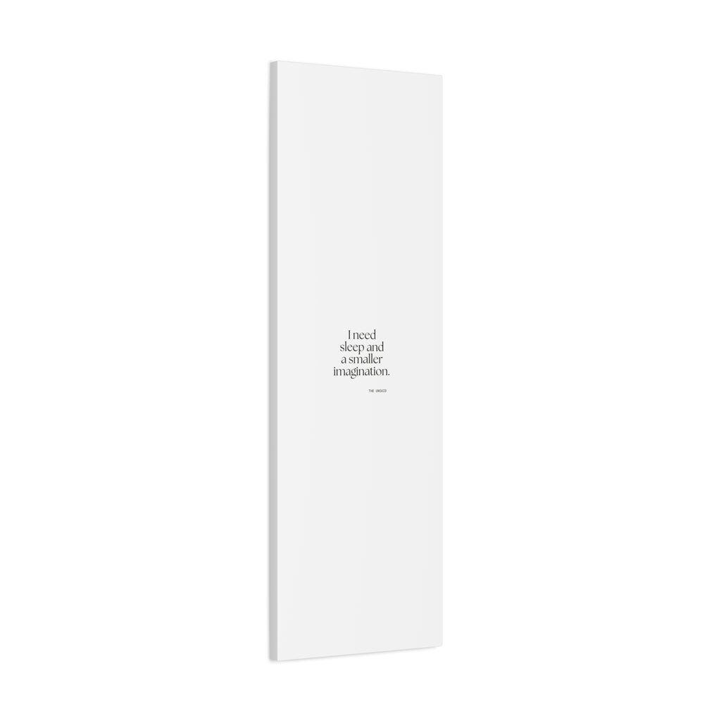 I need sleep and a smaller imagination - Canvas Print - For Overthinkers