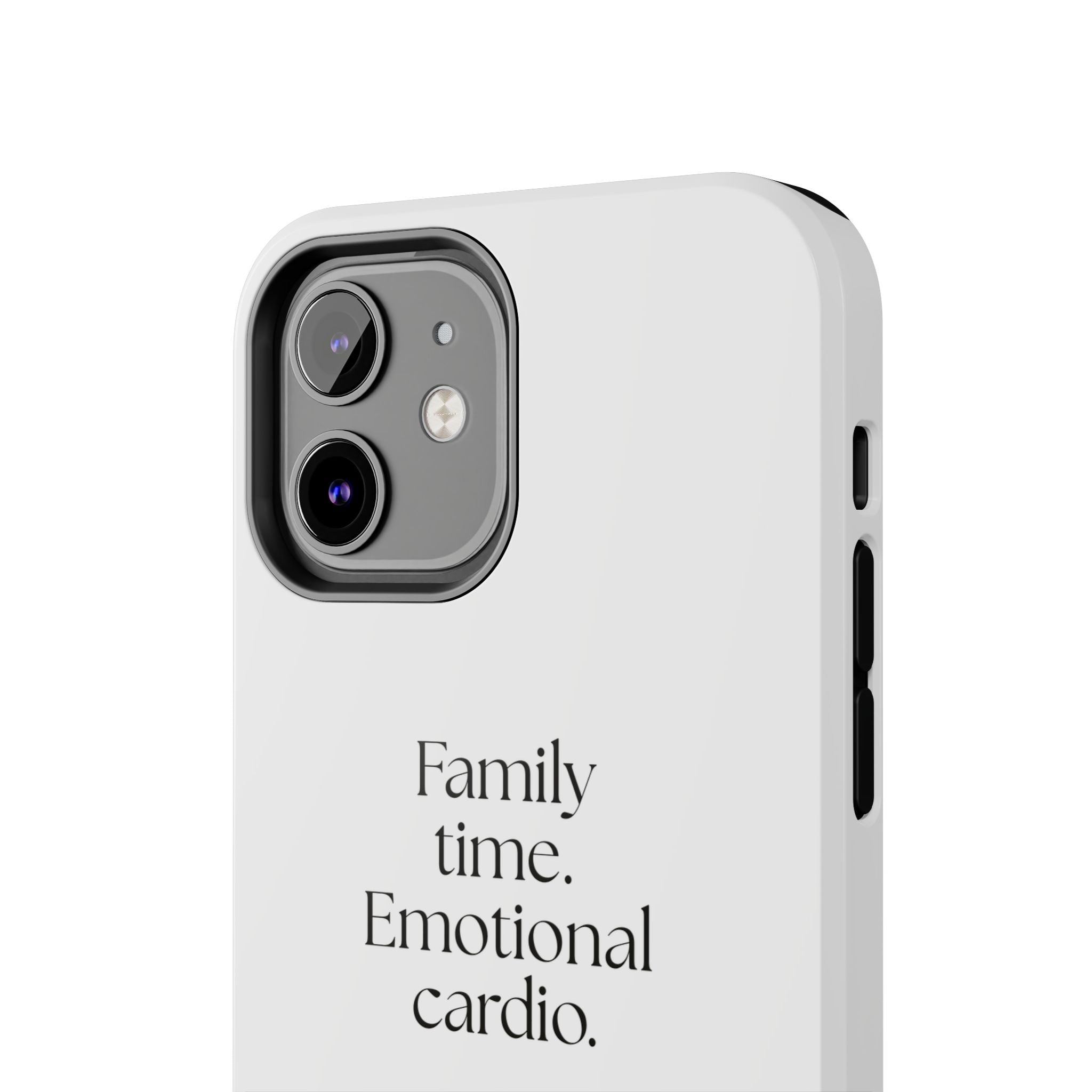 Family time. Emotional cardio - Tough Phone Case - For Someone Who Stays