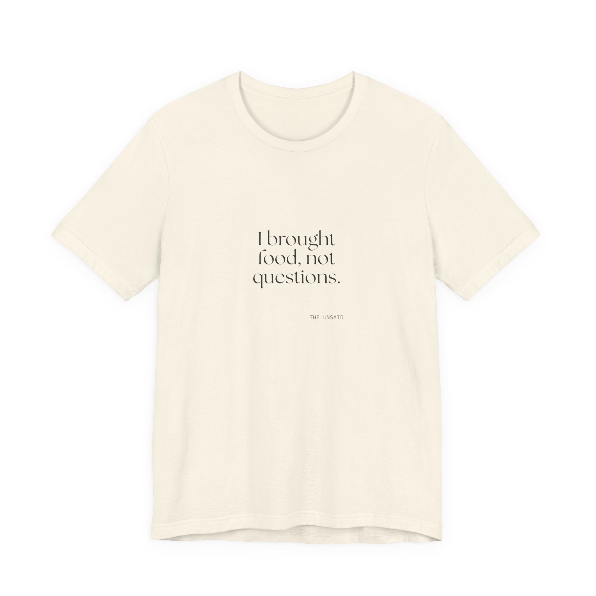I brought food, not questions - Shirt - For Someone Who Stays