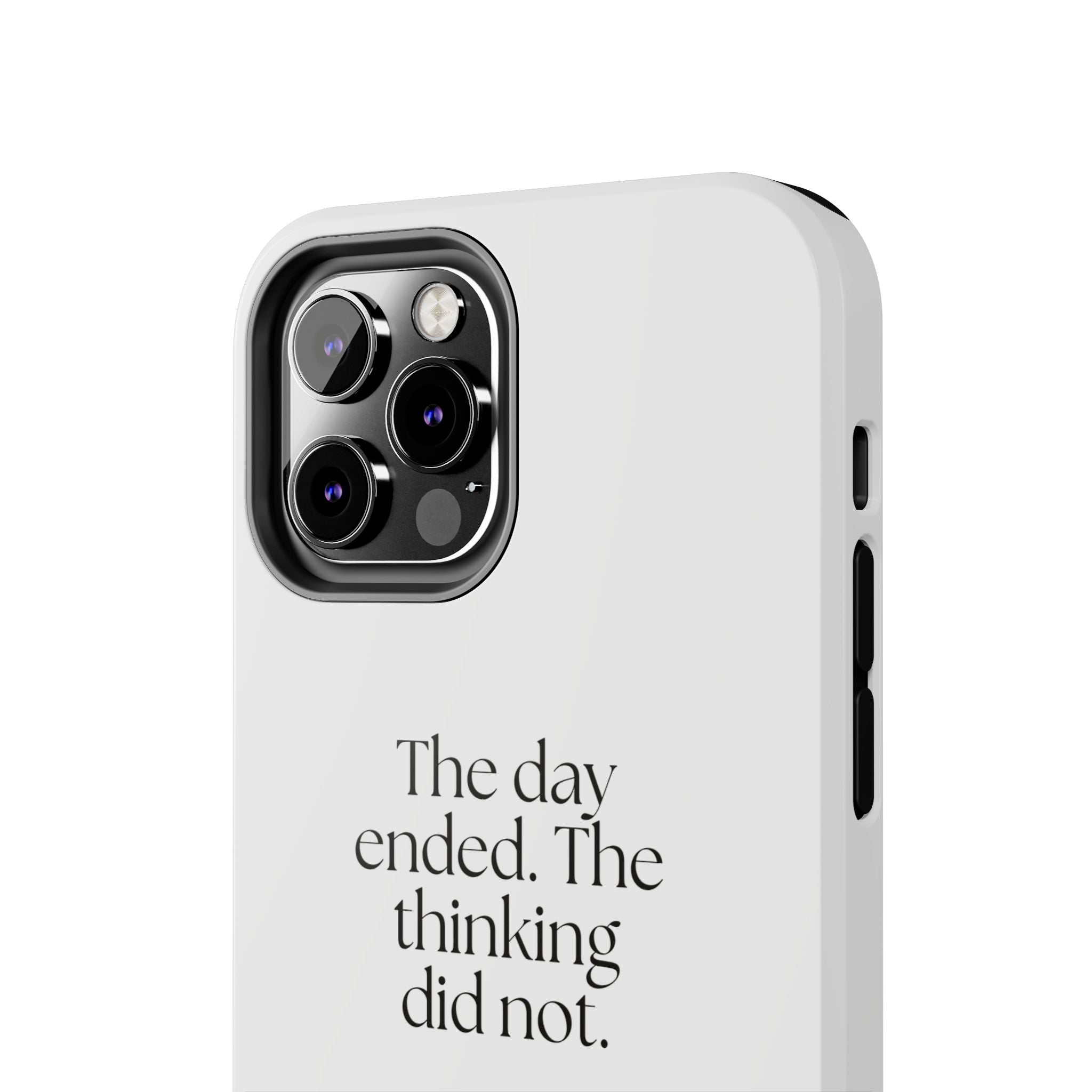 The day ended. The thinking did not - Tough Phone Case - For Overthinkers