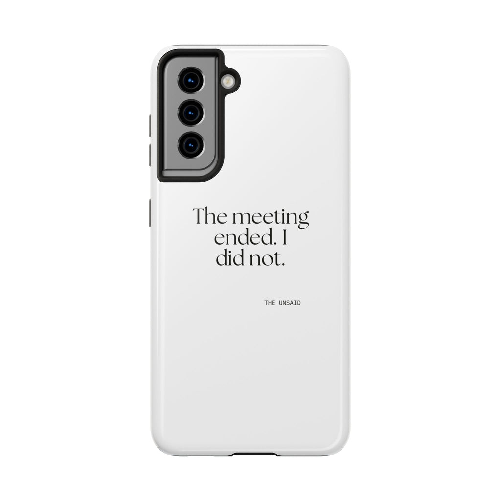 The meeting ended. I did not - Tough Phone Case - For Tired Days